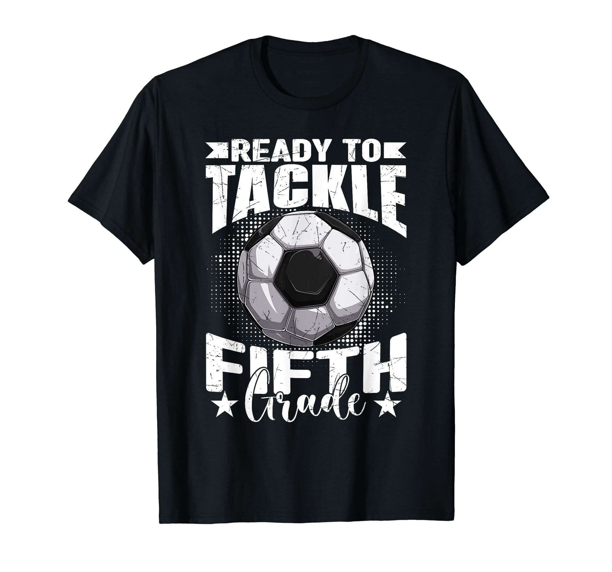 Ready To Tackle Fifth Grade Soccer Ball T-Shirt - Graphic Print Men Women - T-Shirt, Sweatshirt, Hoodie