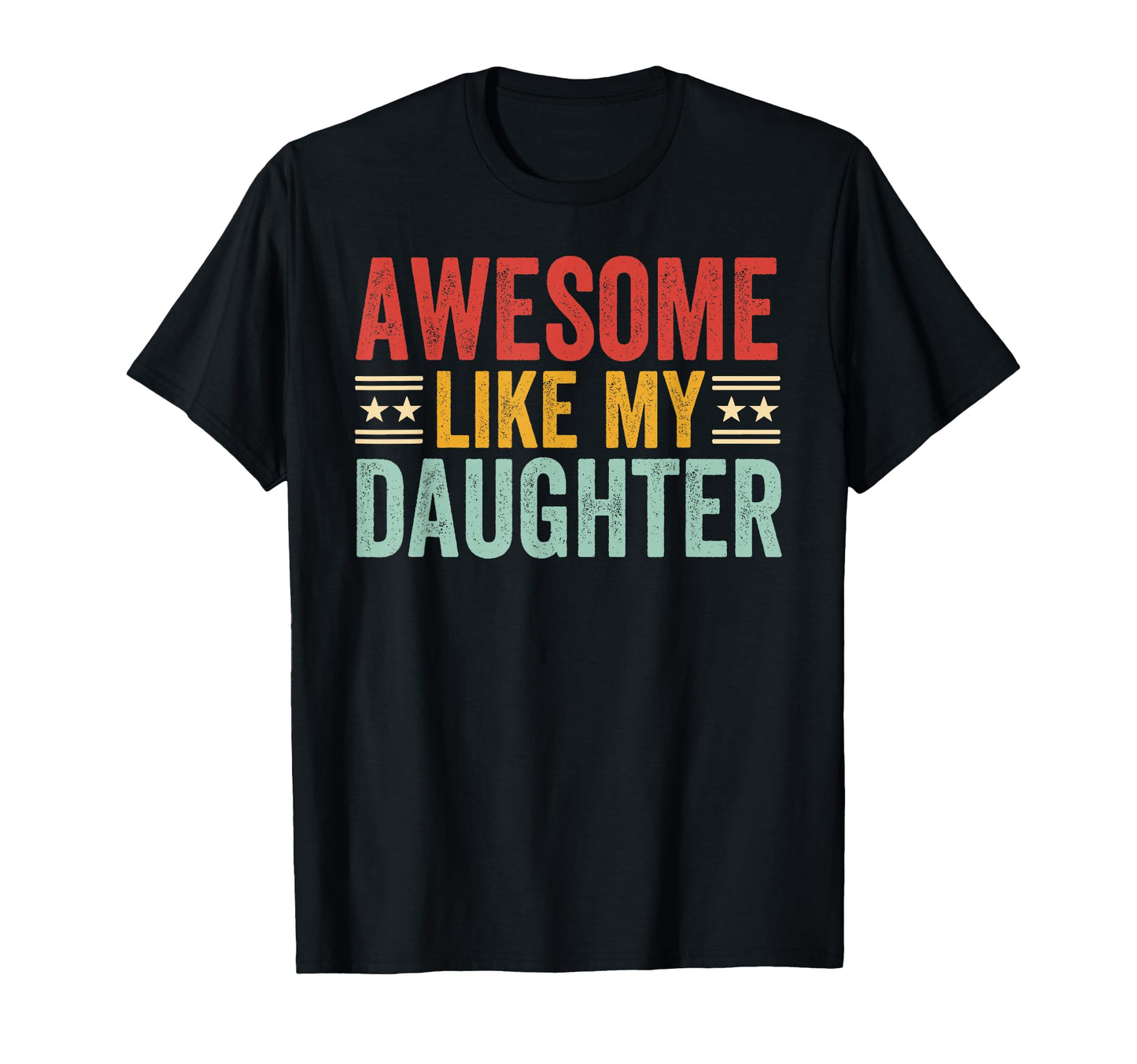 Awesome Like My Daughter Dad Funny T-Shirt - Streetwear Style for Adults - T-Shirt, Sweatshirt, Hoodie