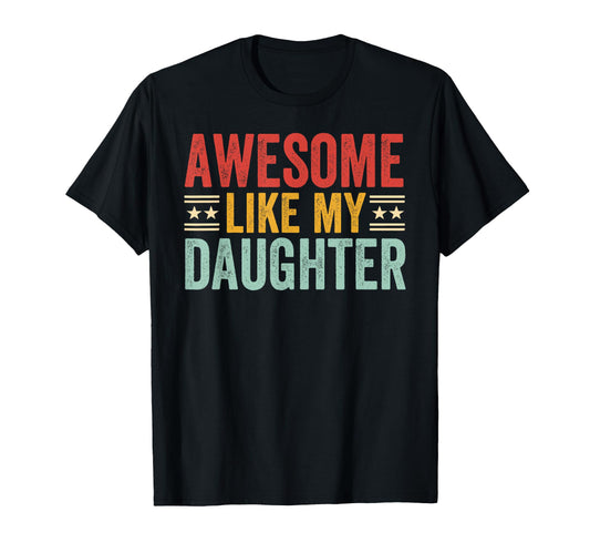 Awesome Like My Daughter Dad Funny T-Shirt - Streetwear Style for Adults - T-Shirt, Sweatshirt, Hoodie