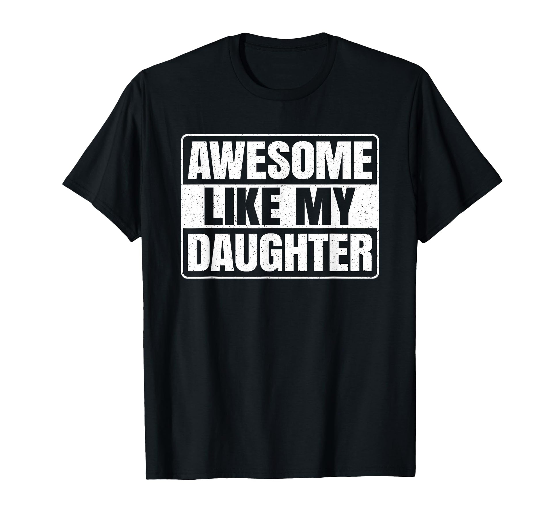 Awesome Like My Daughter Funny Dad Father T-Shirt - Graphic Print Unisex - T-Shirt, Sweatshirt, Hoodie