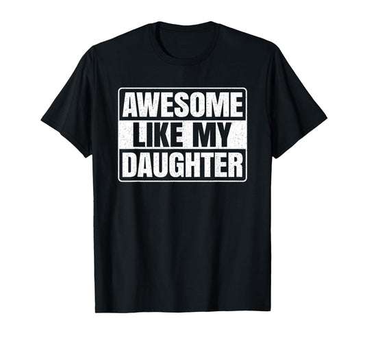 Awesome Like My Daughter Funny Dad Father T-Shirt - Graphic Print Unisex - T-Shirt, Sweatshirt, Hoodie