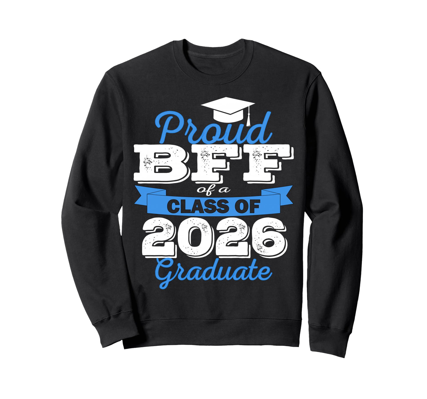 Super Proud Bff 2026 Graduate Sweatshirt - Custom Art Print Men Women - T-Shirt, Sweatshirt, Hoodie