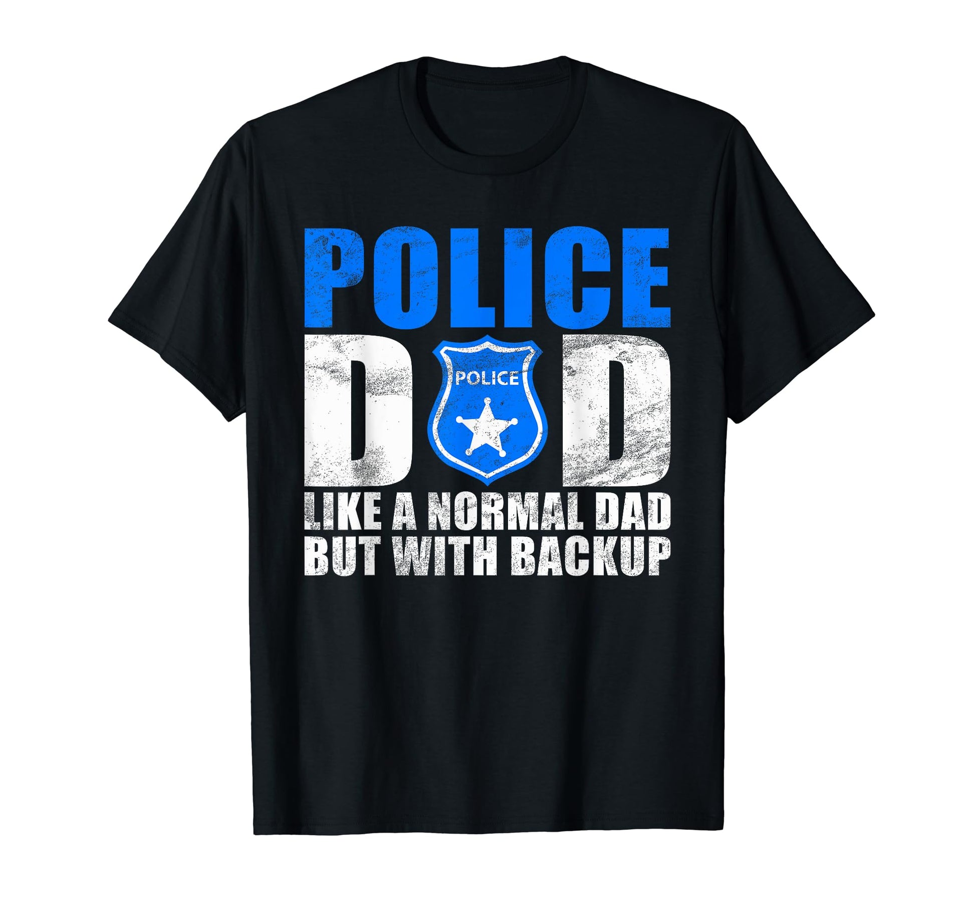 Police Dad Like Normal Dad But T-Shirt - Casual Everyday Wear Unisex - T-Shirt, Sweatshirt, Hoodie
