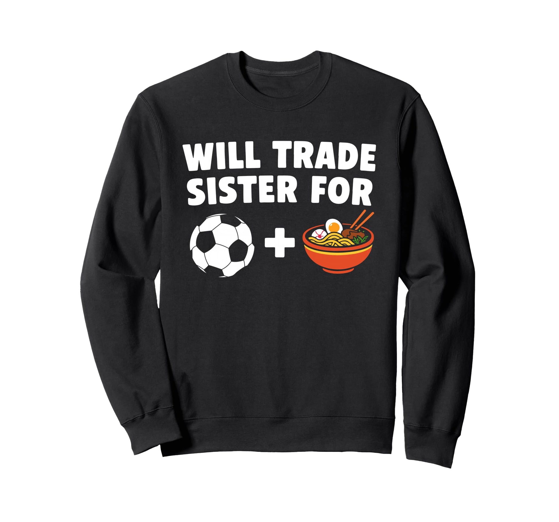 Will Trade Sister Soccer Ball And Sweatshirt - Aesthetic Graphic Unisex - T-Shirt, Sweatshirt, Hoodie