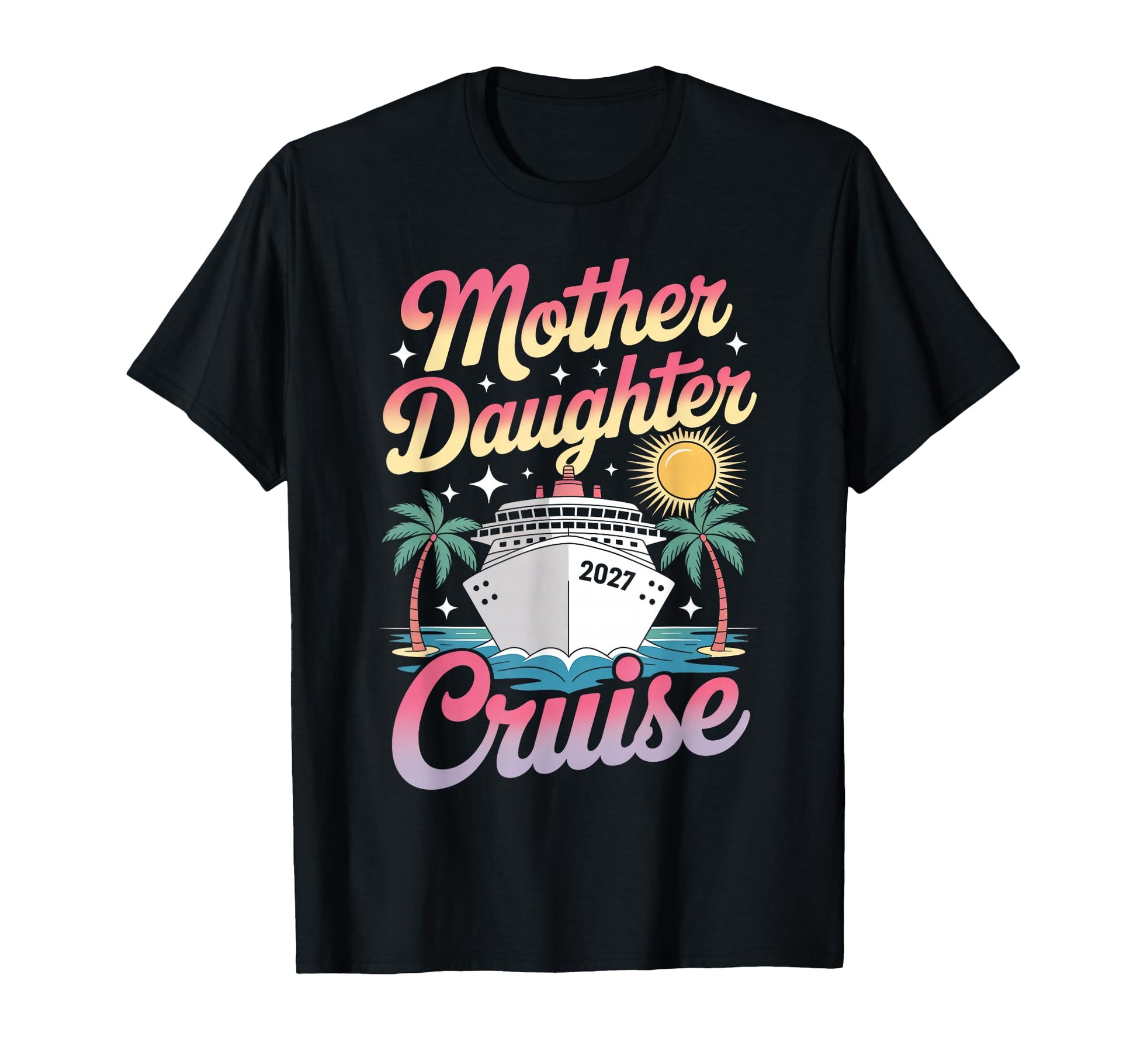 Mother Daughter Cruise 2027 Vacation Trip T-Shirt - Unique Graphic Unisex - T-Shirt, Sweatshirt, Hoodie