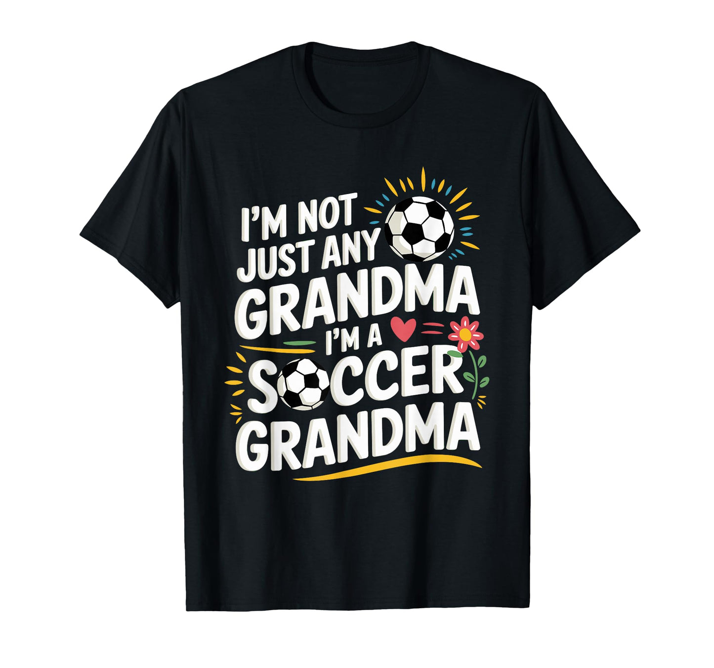 Im Not Just Any Grandma Im Soccer Grandma T-Shirt - Novelty Apparel Unisex - T-Shirt, Sweatshirt, Hoodie