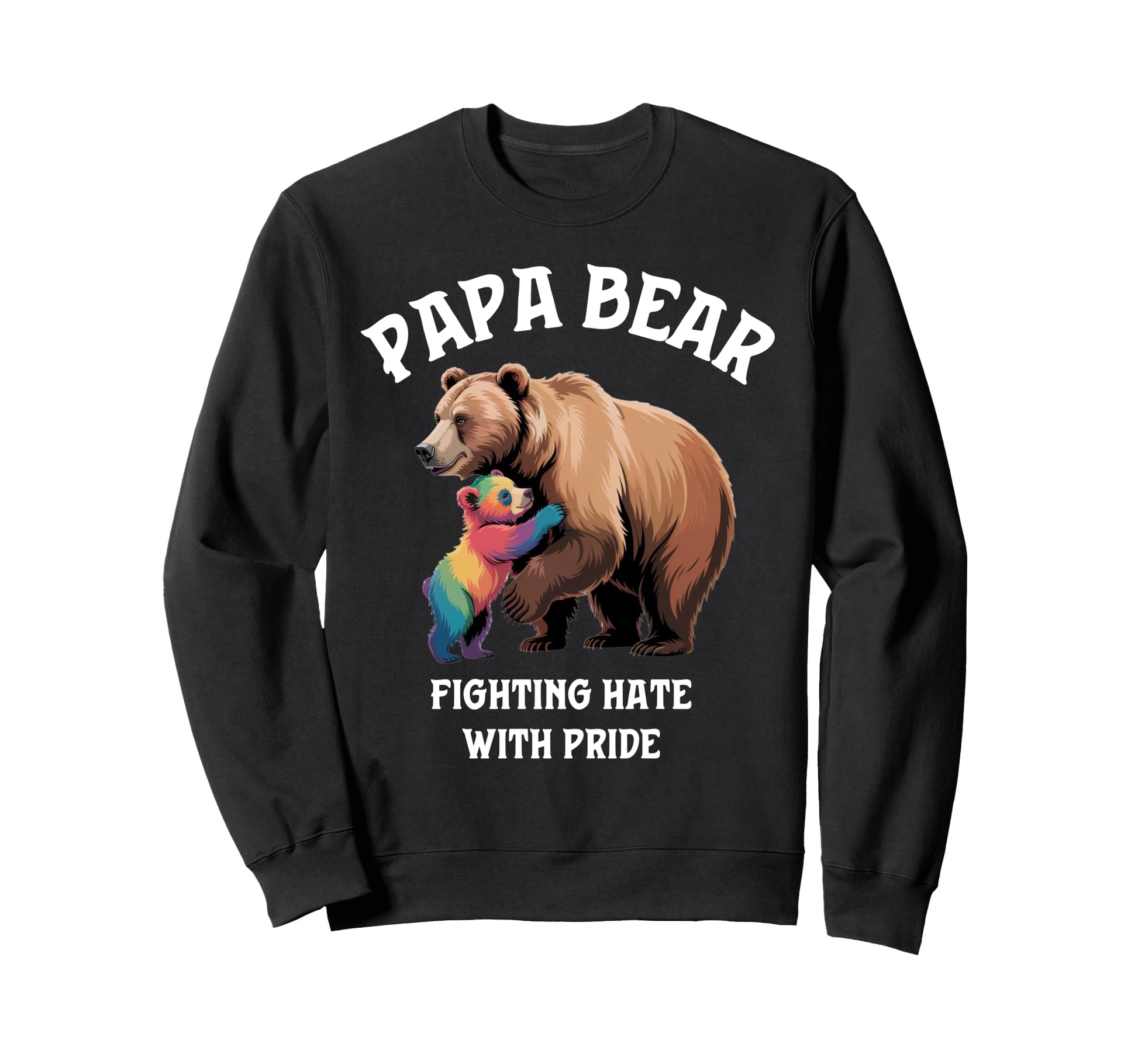 Papa Bear Rainbow Cub Fighting Hate Gay Sweatshirt - Unique Graphic Unisex - T-Shirt, Sweatshirt, Hoodie