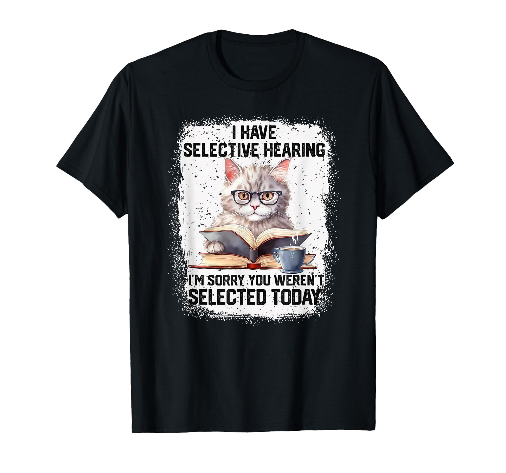 Funny I Have Selective Hearing You T-Shirt - Minimalist Print Men Women - T-Shirt, Sweatshirt, Hoodie