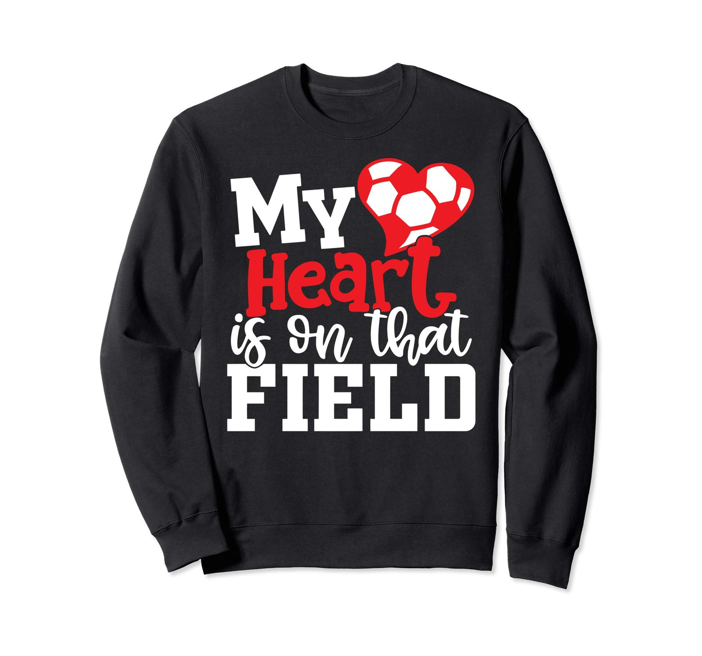 Heart Is That Field Soccer Dad Sweatshirt - Custom Art Print Men Women - T-Shirt, Sweatshirt, Hoodie