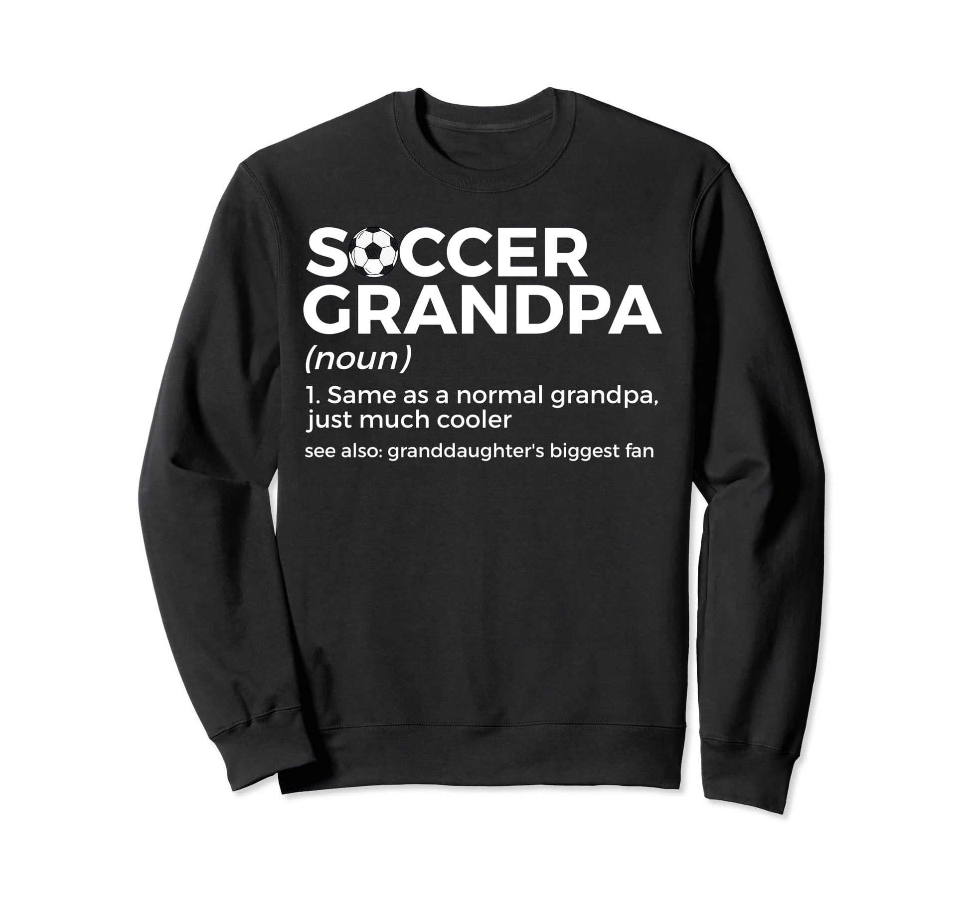 Funny Soccer Grandpa Definition Sweatshirt - Trendy Graphic Unisex - T-Shirt, Sweatshirt, Hoodie