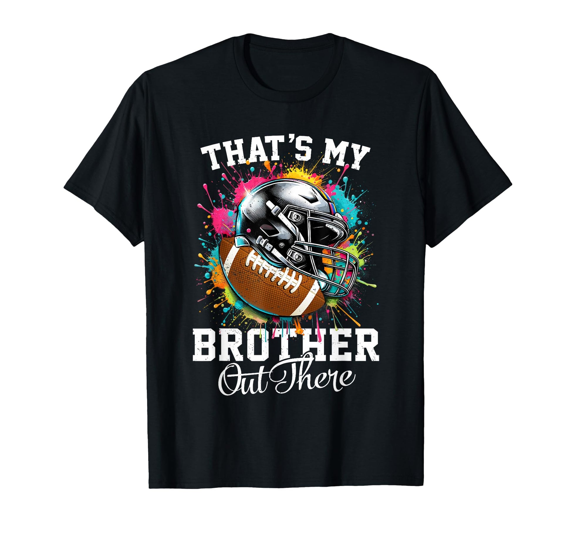 Thats My Brother Out There Football T-Shirt - Custom Art Print for Adults - T-Shirt, Sweatshirt, Hoodie