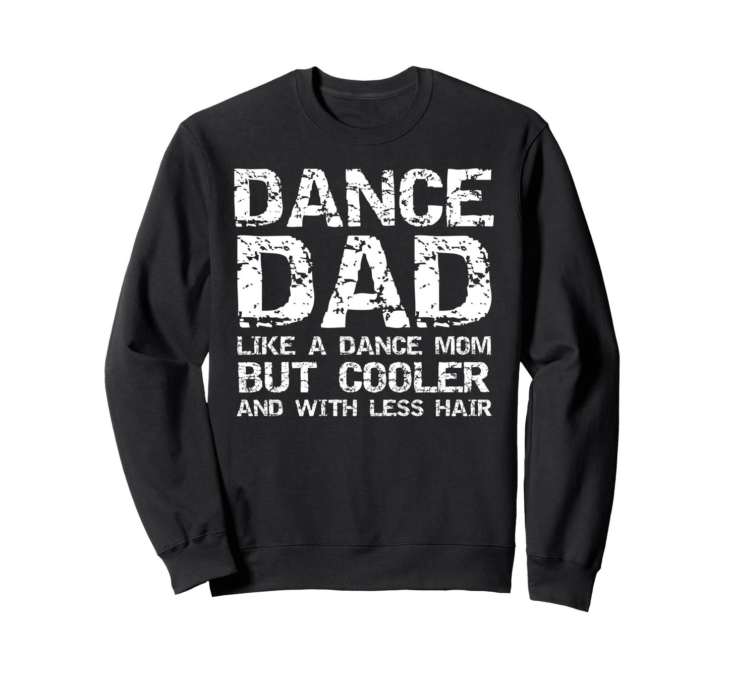 Dance Dad Like Dance Mom Only Sweatshirt - Streetwear Style Men Women - T-Shirt, Sweatshirt, Hoodie