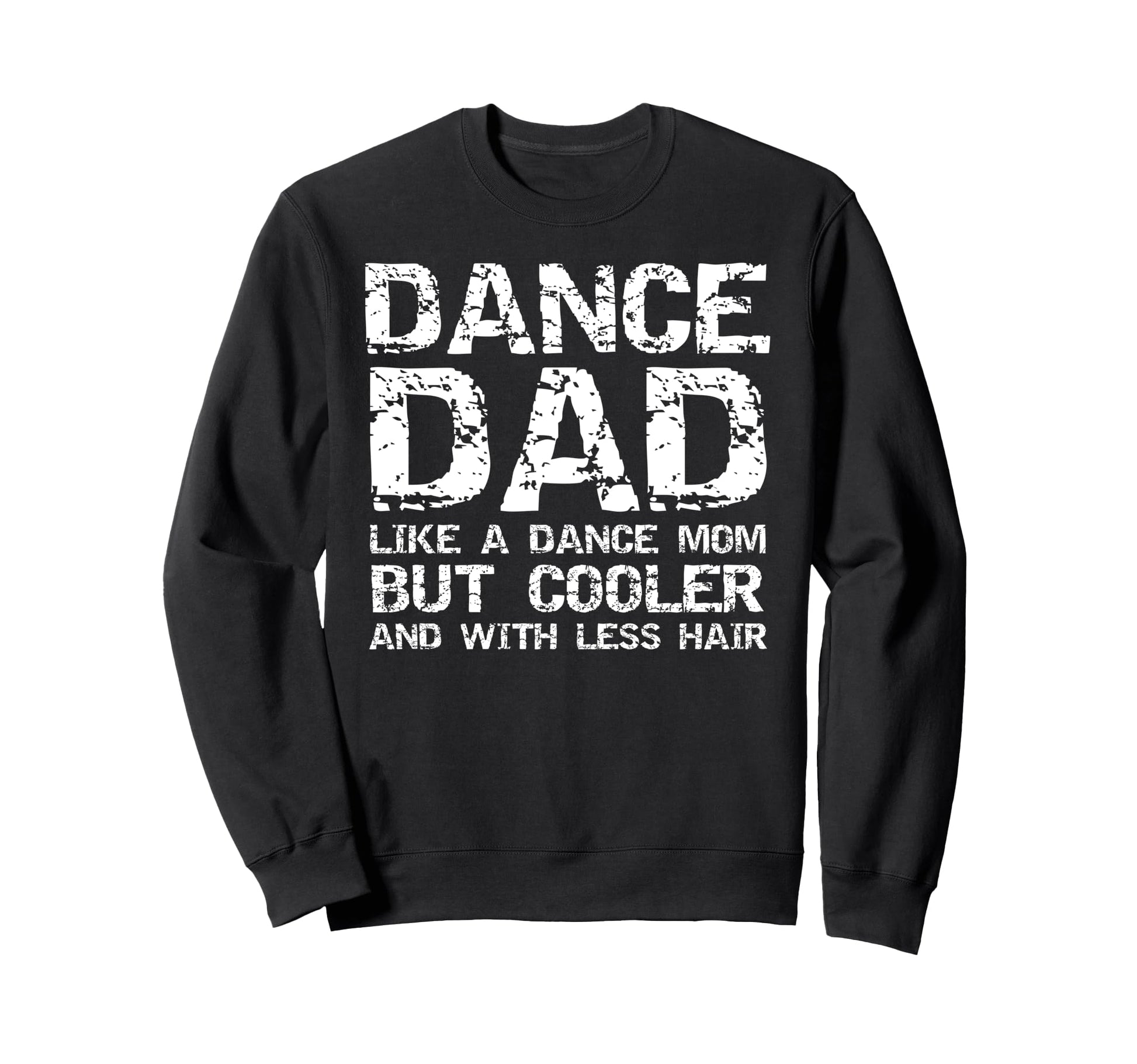 Dance Dad Like Dance Mom Only Sweatshirt - Streetwear Style Men Women - T-Shirt, Sweatshirt, Hoodie