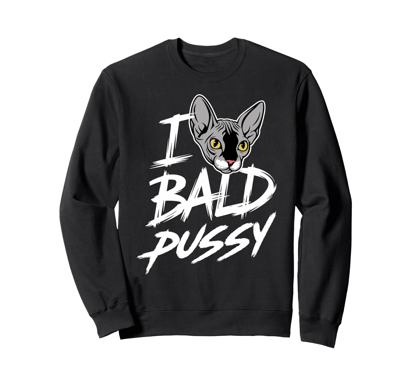 I Love Bald Pussy Funny Sweatshirt - Casual Everyday Wear for Adults - T-Shirt, Sweatshirt, Hoodie