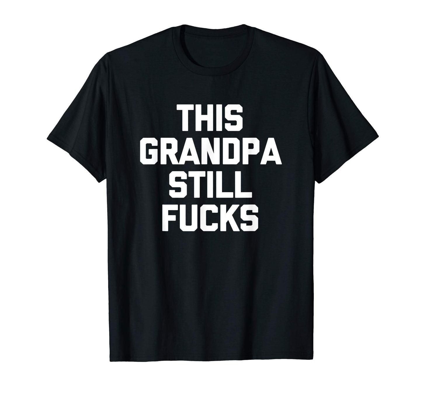 Mens This Grandpa Still Fucks Funny T-Shirt - Streetwear Style Unisex - T-Shirt, Sweatshirt, Hoodie