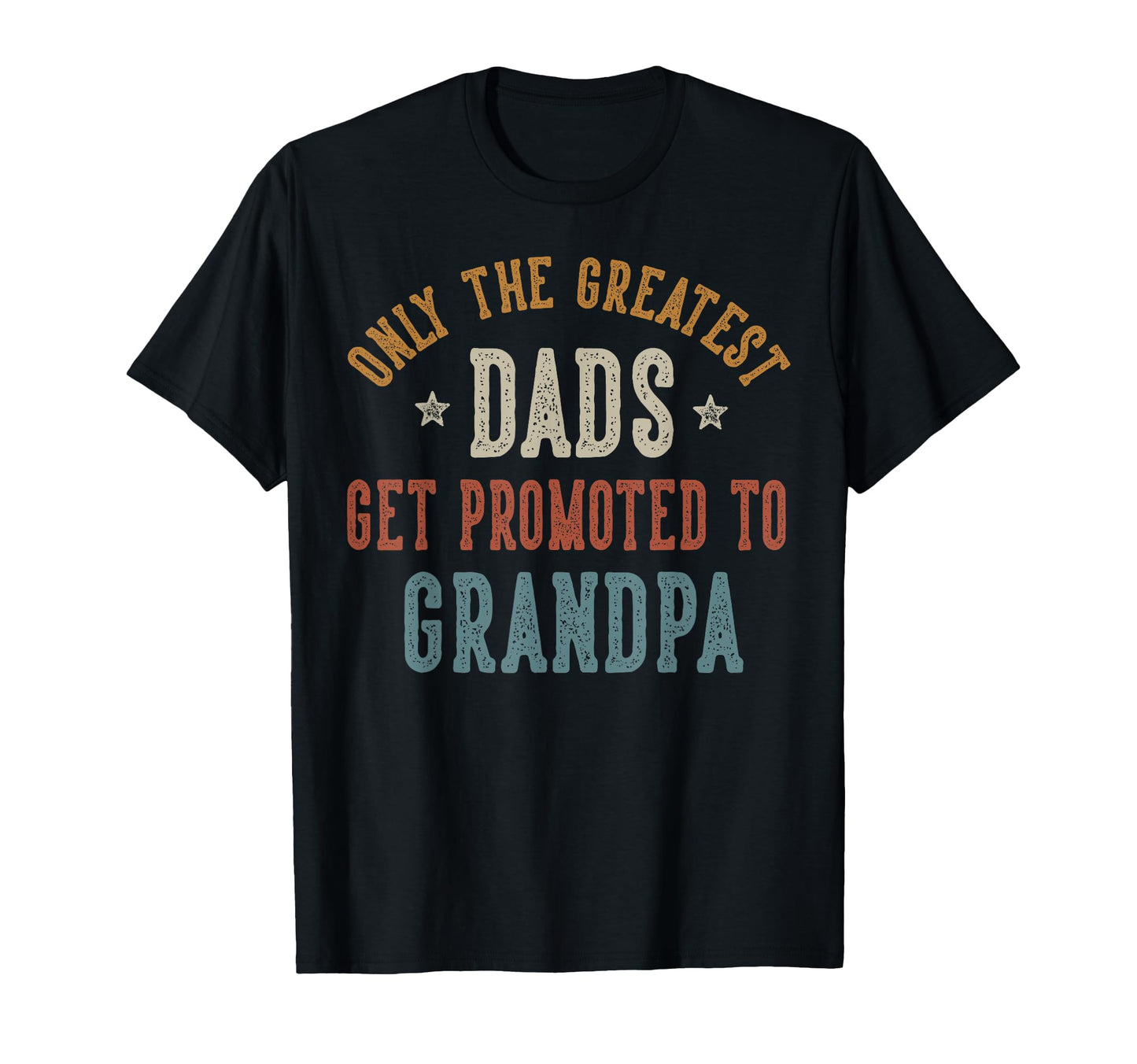 Only Greatest Dads Get Promoted To T-Shirt - Minimalist Print for Adults - T-Shirt, Sweatshirt, Hoodie