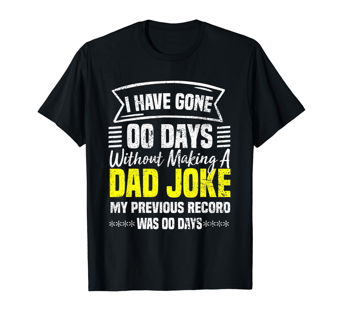 I Have Gone 0 Days Without Making Dad T-Shirt - Novelty Apparel Men Women - T-Shirt, Sweatshirt, Hoodie