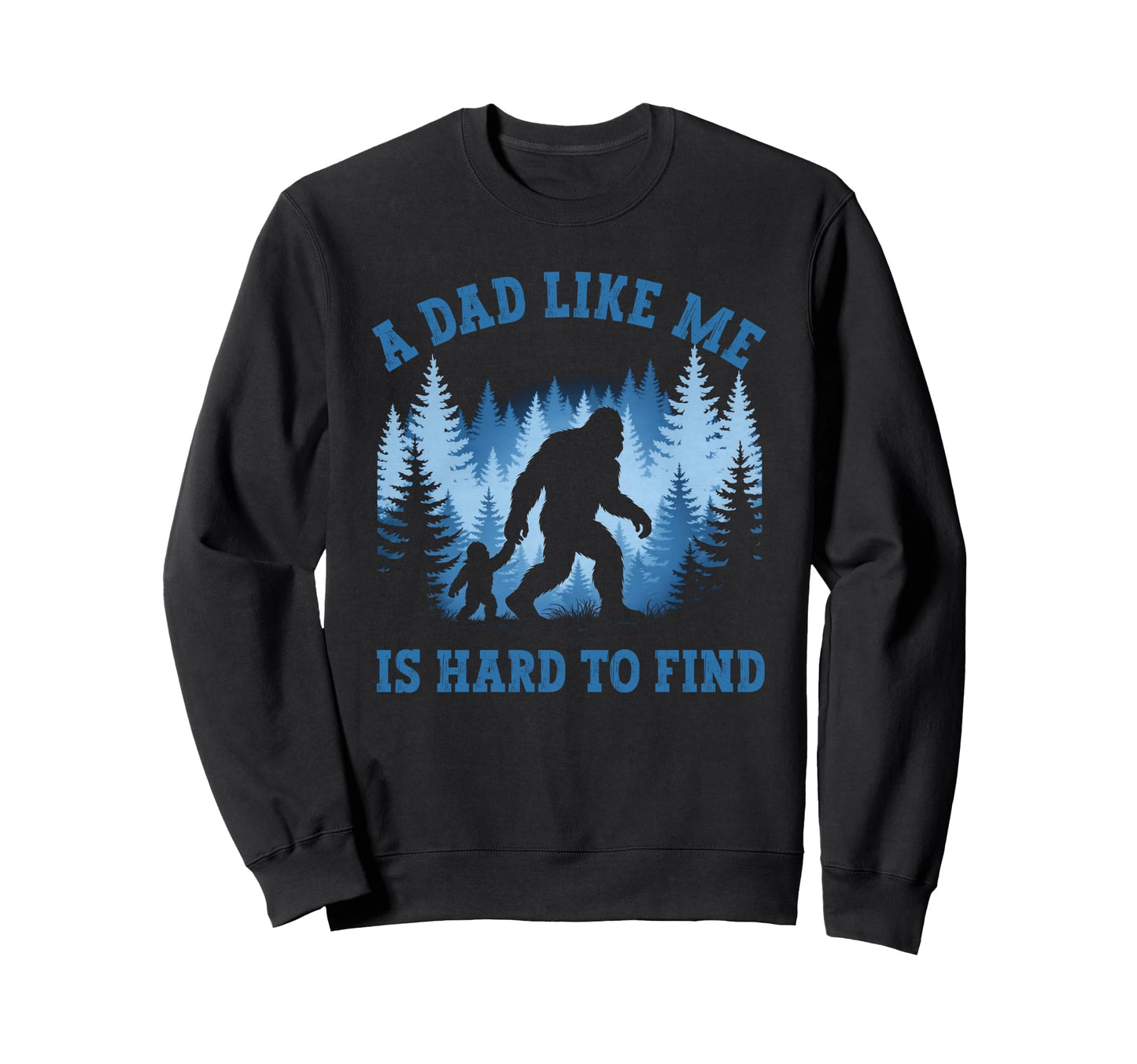 Dad Like Me Is Hard To Find Sweatshirt - Minimalist Print for Adults - T-Shirt, Sweatshirt, Hoodie