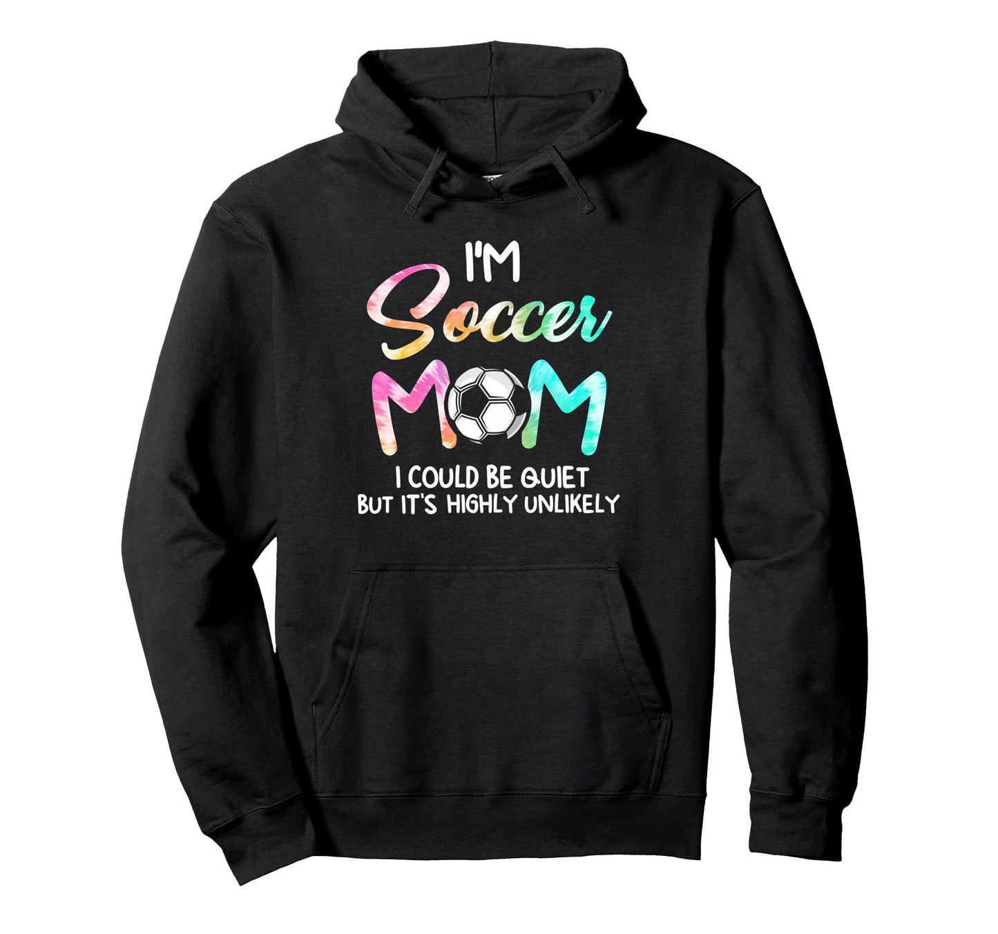 Im Soccer Mom I Could Be Quiet Hoodie - Novelty Apparel for Adults - T-Shirt, Sweatshirt, Hoodie