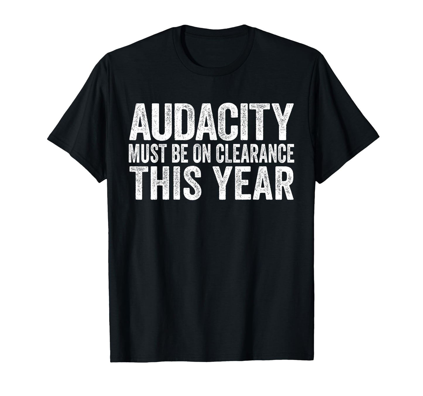 Audacity Must Be Clearance This Year T-Shirt - Trendy Graphic for Adults - T-Shirt, Sweatshirt, Hoodie