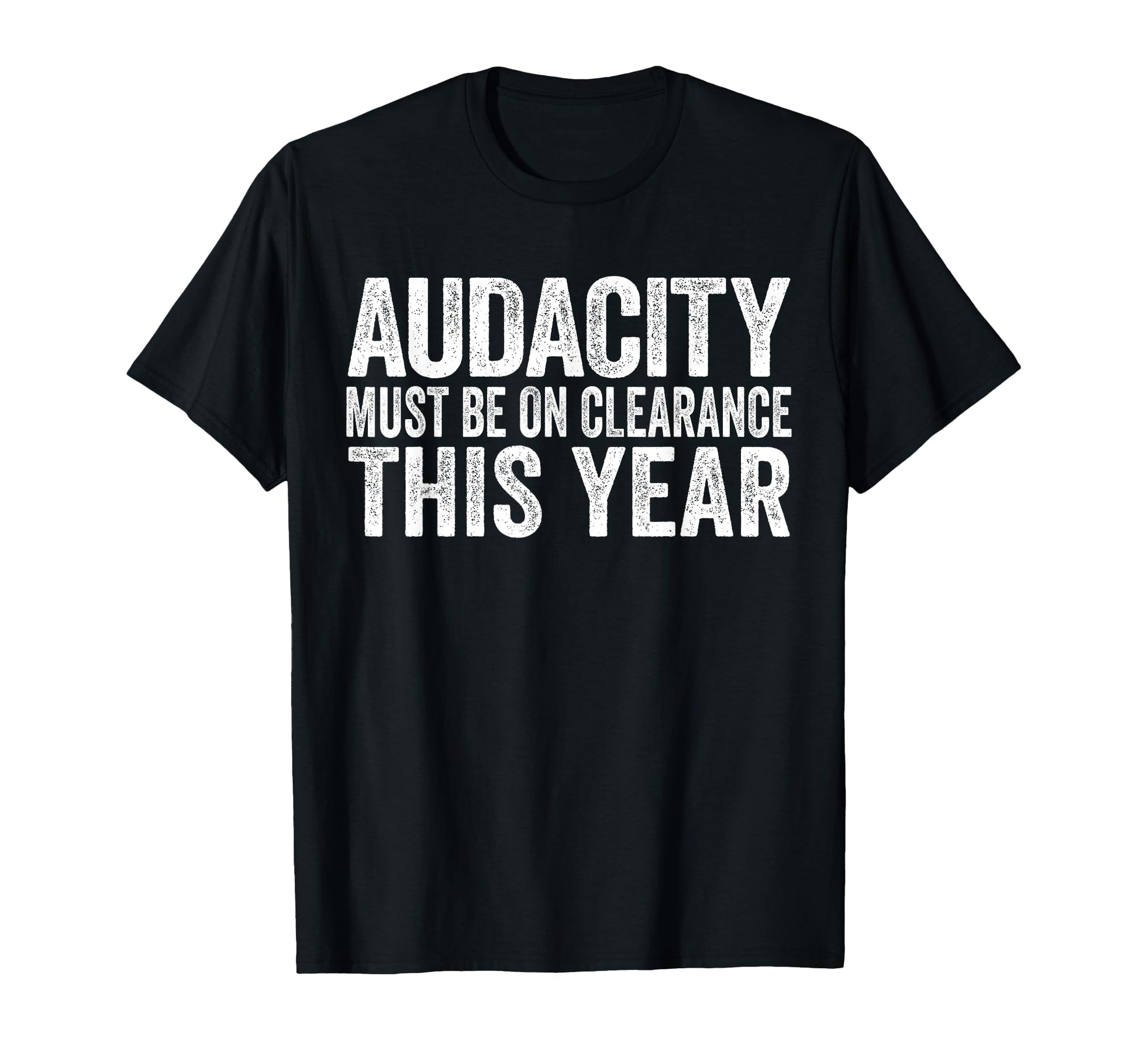Audacity Must Be Clearance This Year T-Shirt - Trendy Graphic for Adults - T-Shirt, Sweatshirt, Hoodie