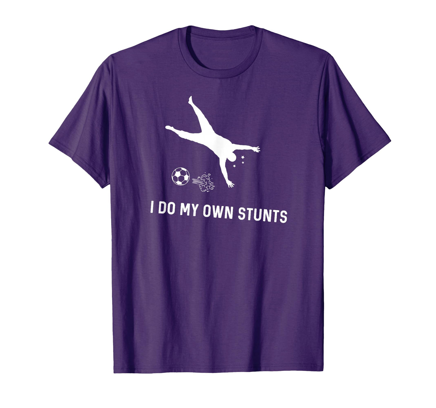 I Do My Own Stunts Soccer Funny T-Shirt - Casual Everyday Wear Unisex - T-Shirt, Sweatshirt, Hoodie