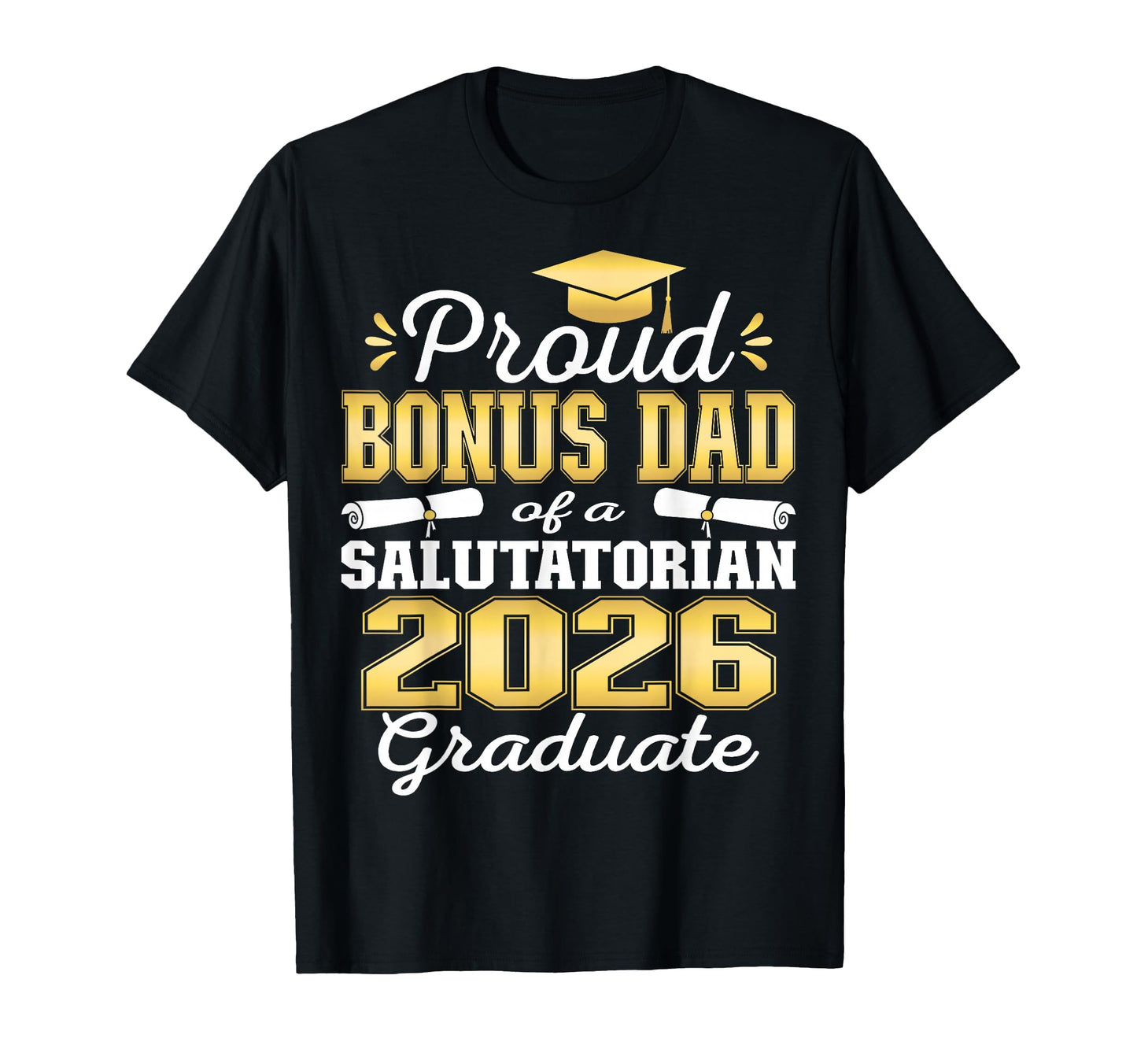Proud Bonus Dad 2026 Salutatorian T-Shirt - Casual Everyday Wear Unisex - T-Shirt, Sweatshirt, Hoodie