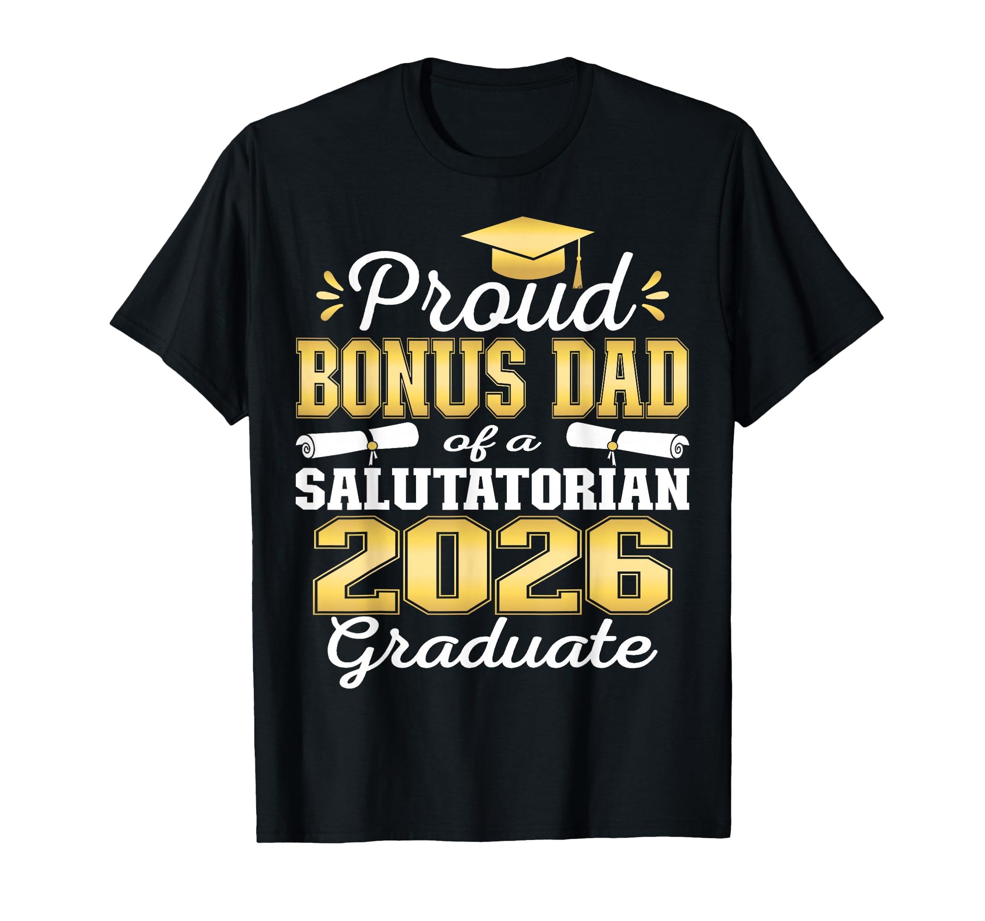 Proud Bonus Dad 2026 Salutatorian T-Shirt - Casual Everyday Wear Unisex - T-Shirt, Sweatshirt, Hoodie