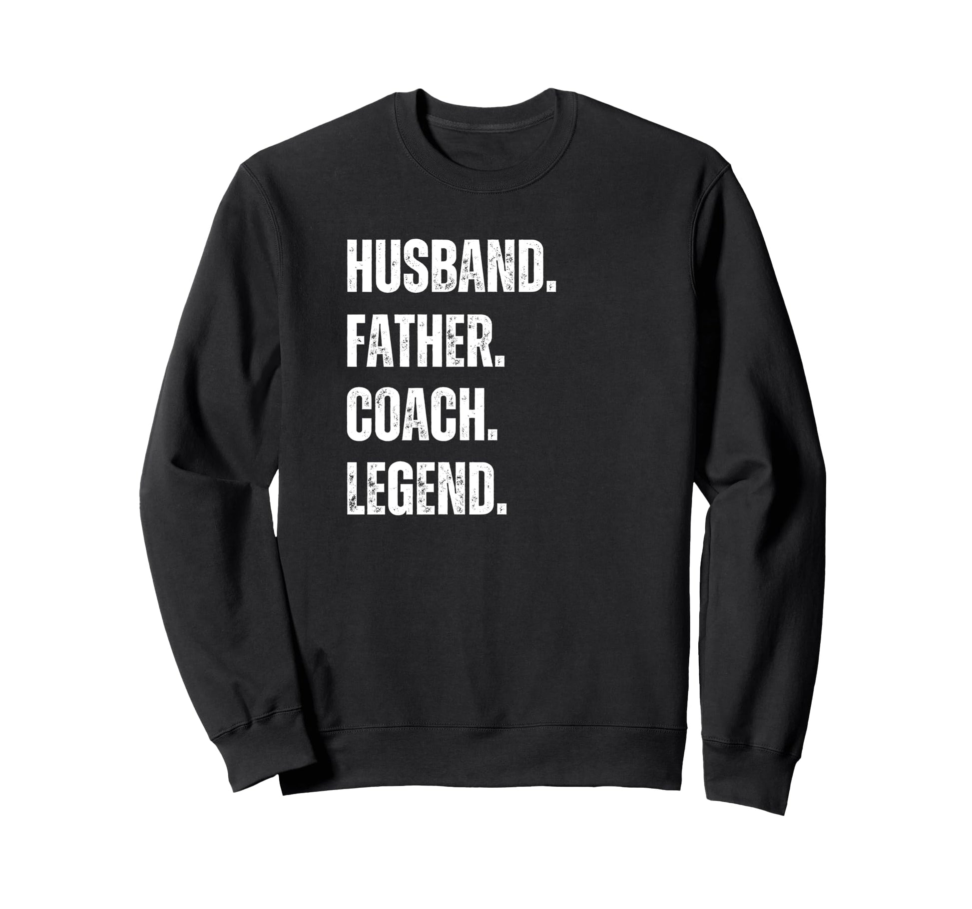 Husband Father Coach Legend Funny Sweatshirt - Streetwear Style Men Women - T-Shirt, Sweatshirt, Hoodie