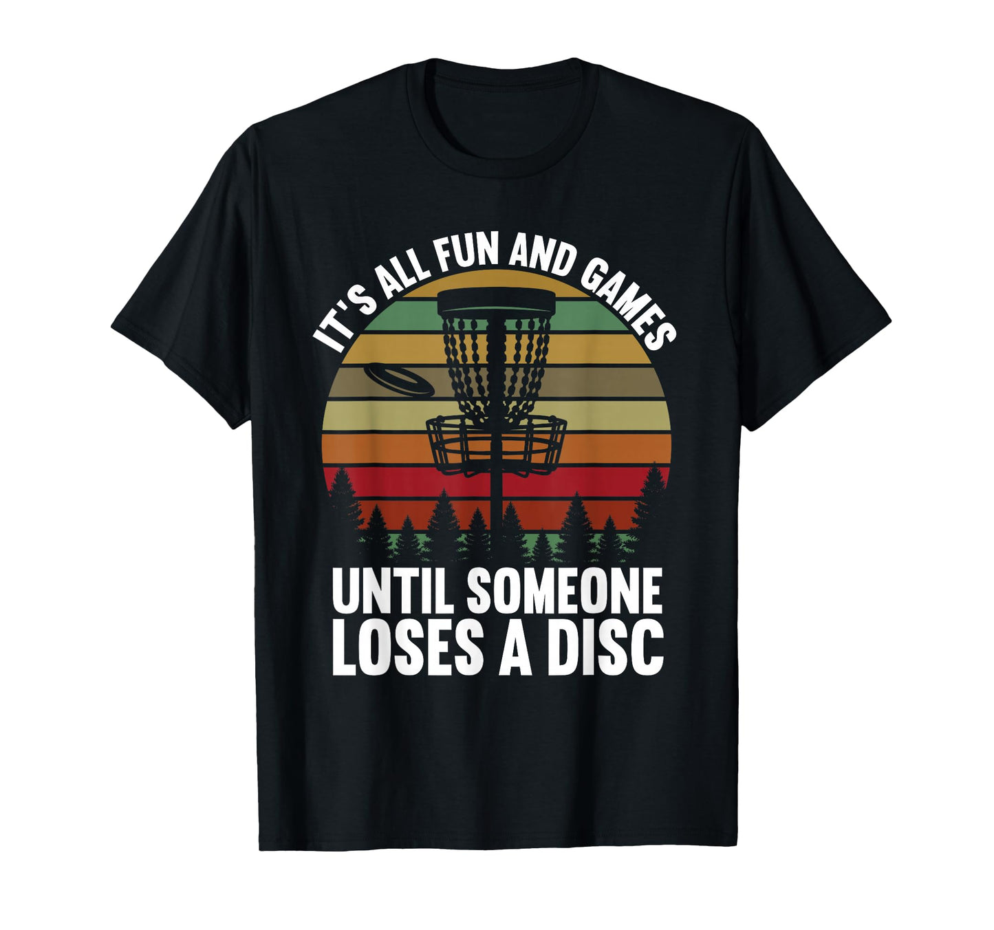 Disc Golf Its All Fun And Games Until T-Shirt - Streetwear Style Unisex - T-Shirt, Sweatshirt, Hoodie