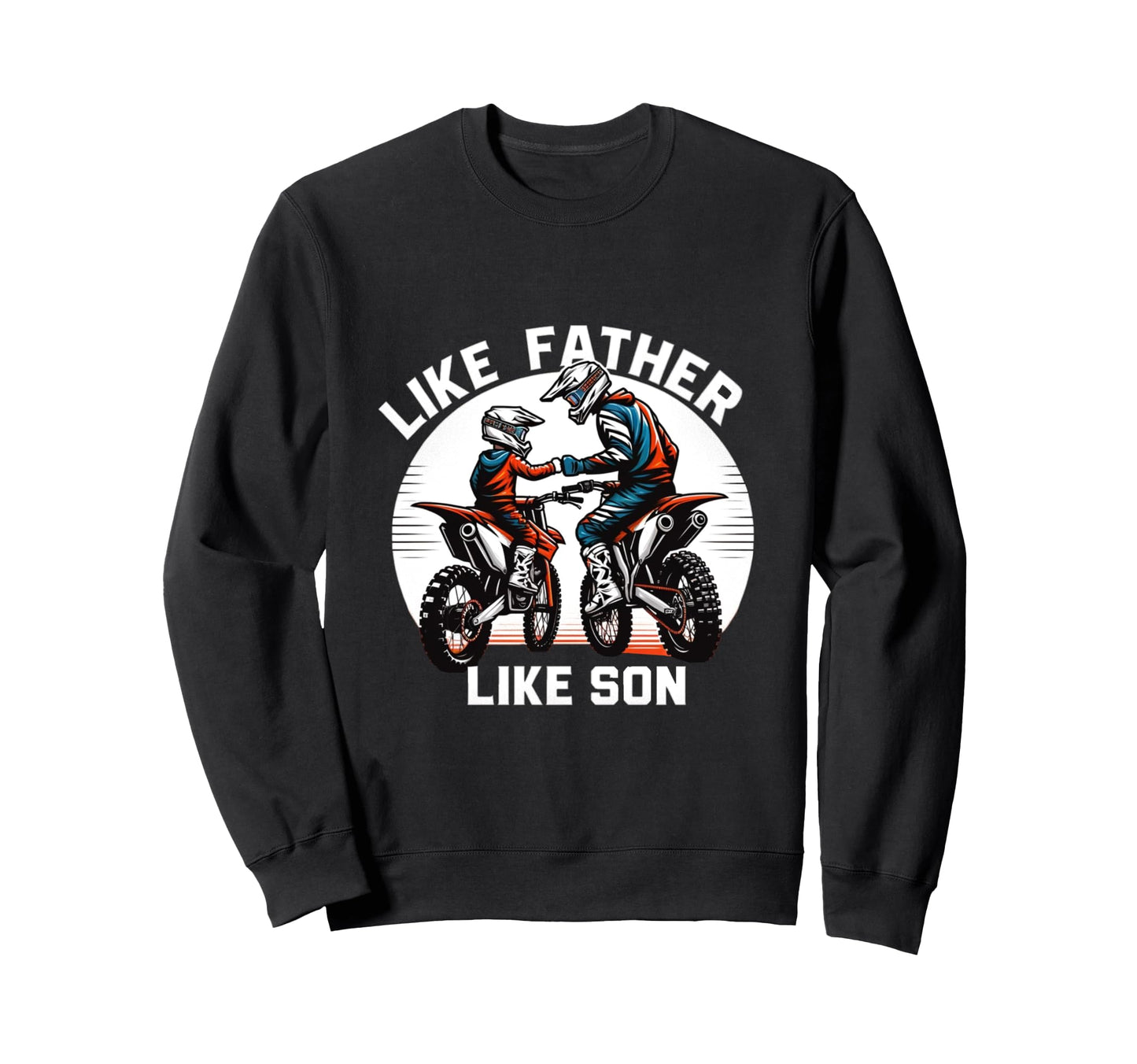 Dirt Bike Family Father Son Sweatshirt - Fun Novelty Design Men Women - T-Shirt, Sweatshirt, Hoodie