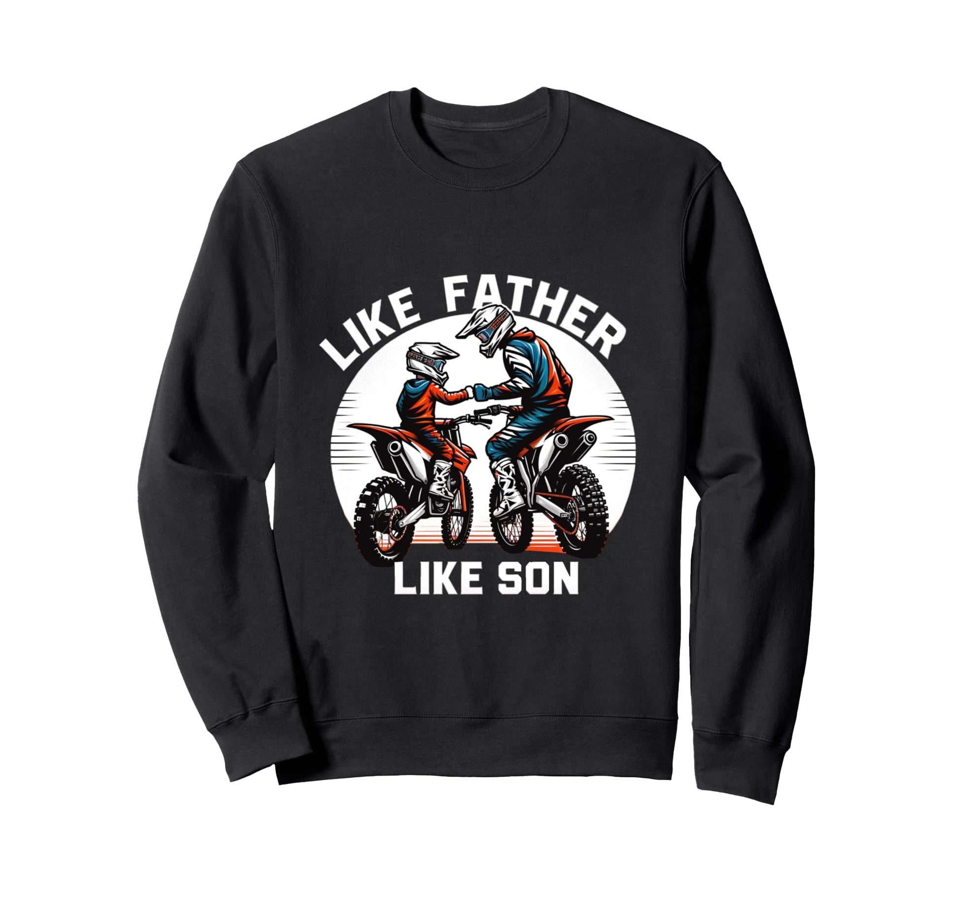 Dirt Bike Family Father Son Sweatshirt - Fun Novelty Design Men Women - T-Shirt, Sweatshirt, Hoodie