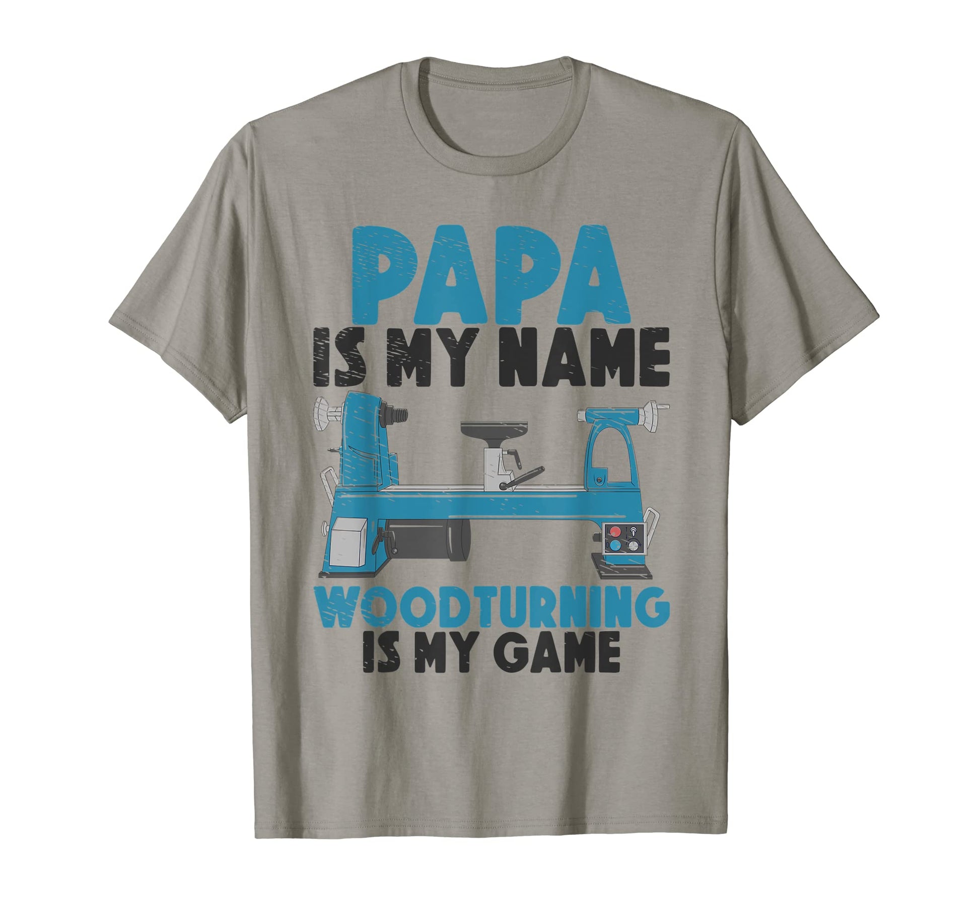 Papa Is My Name Woodturning Is My Game Dad T-Shirt - Graphic Print Unisex - T-Shirt, Sweatshirt, Hoodie