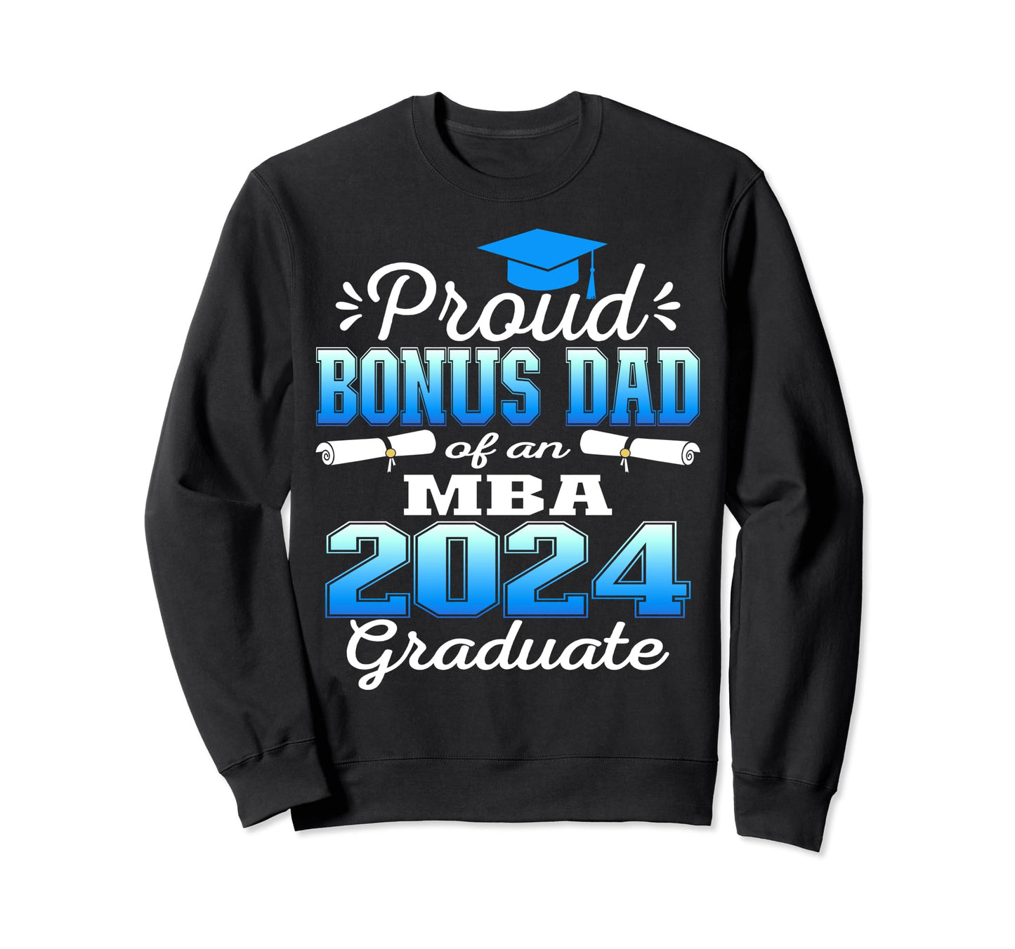 Proud Bonus Dad 2024 Class Mba Sweatshirt - Aesthetic Graphic for Adults - T-Shirt, Sweatshirt, Hoodie