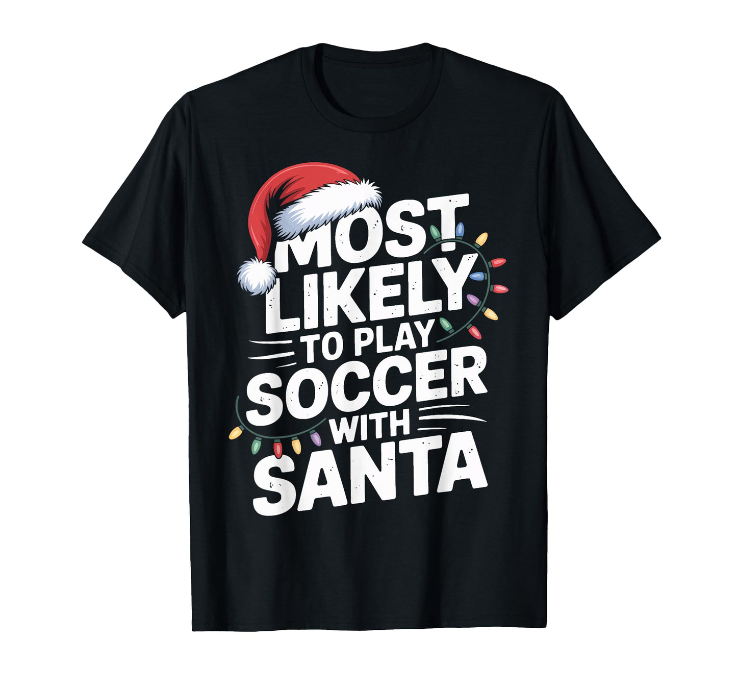 Santa Kicks Soccer Most Likely To Play T-Shirt - Trendy Graphic for Adults - T-Shirt, Sweatshirt, Hoodie