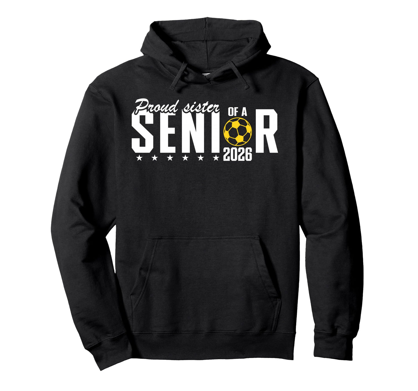 Proud Sister 2026 Soccer Senior Hoodie - Casual Everyday Wear Unisex - T-Shirt, Sweatshirt, Hoodie