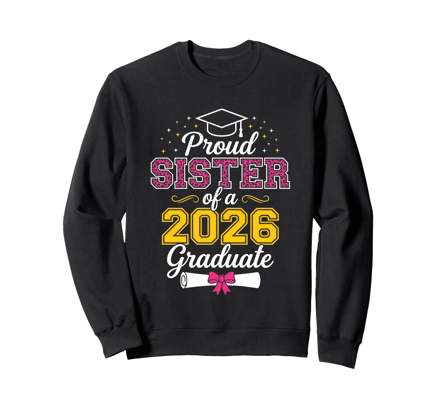 Proud Sister 2026 Graduate Class Sweatshirt - Custom Art Print Men Women - T-Shirt, Sweatshirt, Hoodie