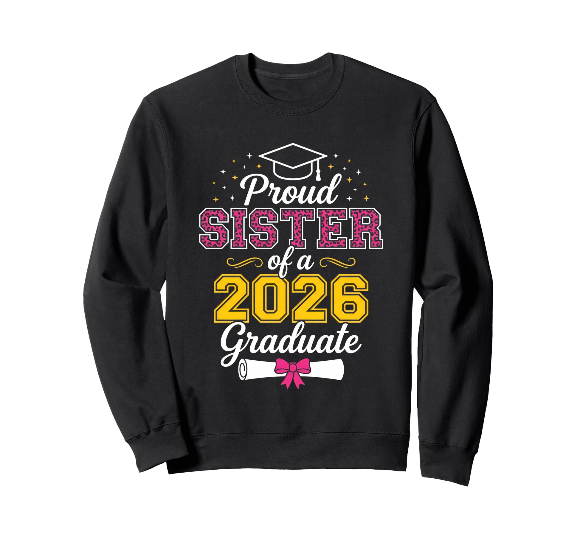 Proud Sister 2026 Graduate Class Sweatshirt - Custom Art Print Men Women - T-Shirt, Sweatshirt, Hoodie