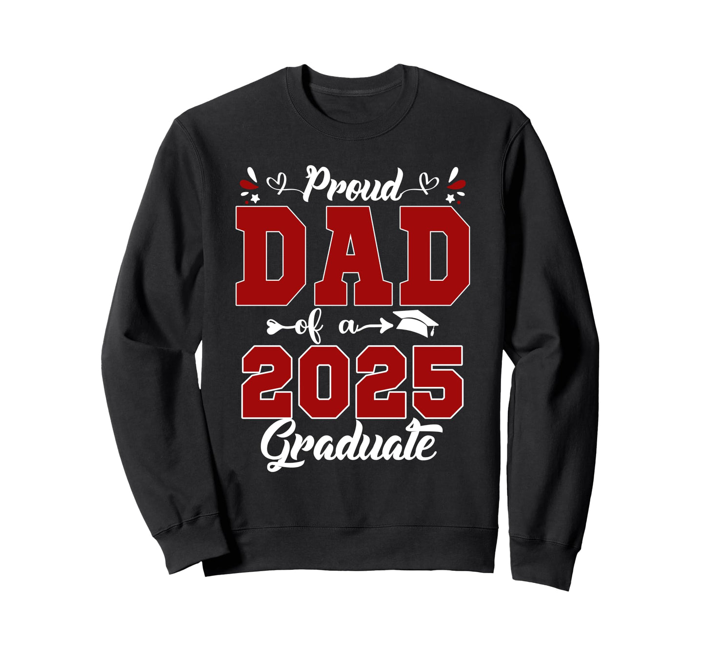 Proud Dad 2025 Graduate Senior Sweatshirt - Aesthetic Graphic for Adults - T-Shirt, Sweatshirt, Hoodie