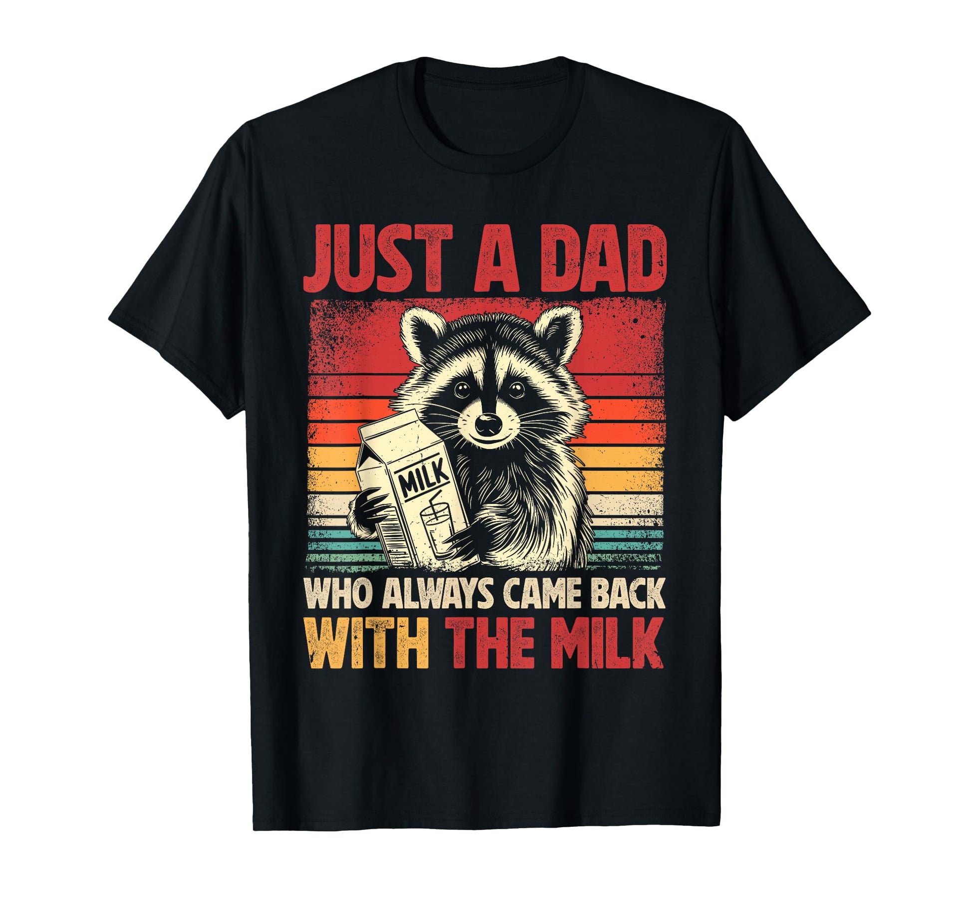 Just Dad Who Always Came Back Milk T-Shirt - Unique Graphic for Adults - T-Shirt, Sweatshirt, Hoodie
