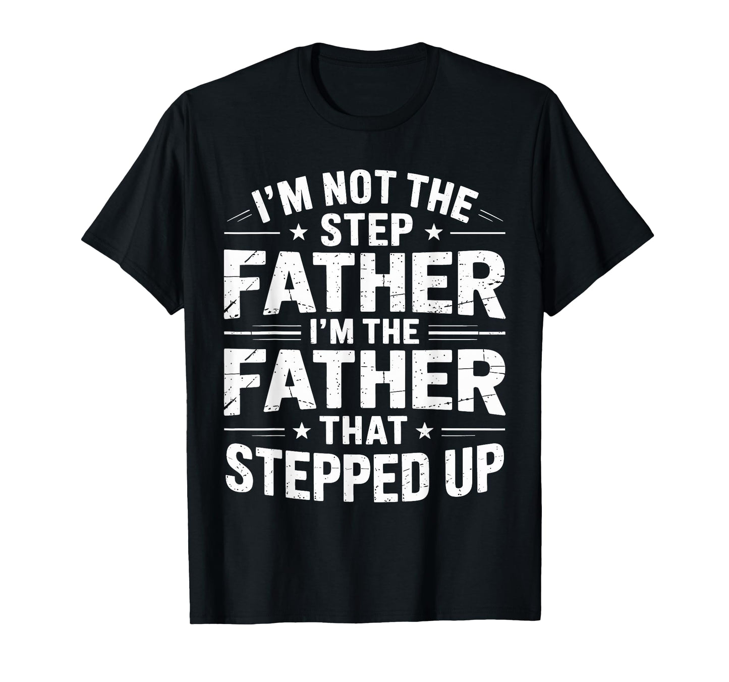Not Step Father Stepped Up Funny T-Shirt - Aesthetic Graphic Men Women - T-Shirt, Sweatshirt, Hoodie