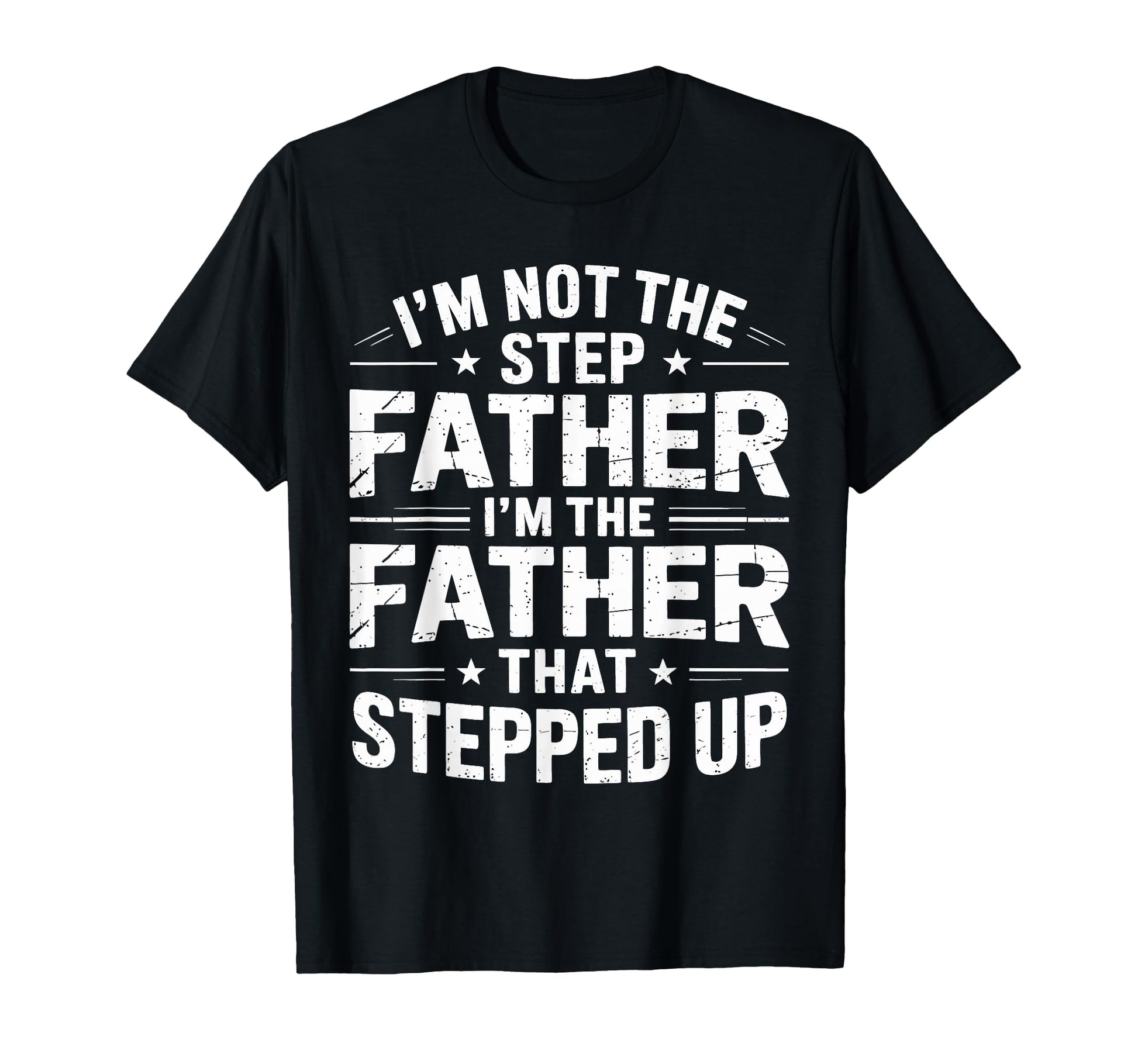 Not Step Father Stepped Up Funny T-Shirt - Aesthetic Graphic Men Women - T-Shirt, Sweatshirt, Hoodie