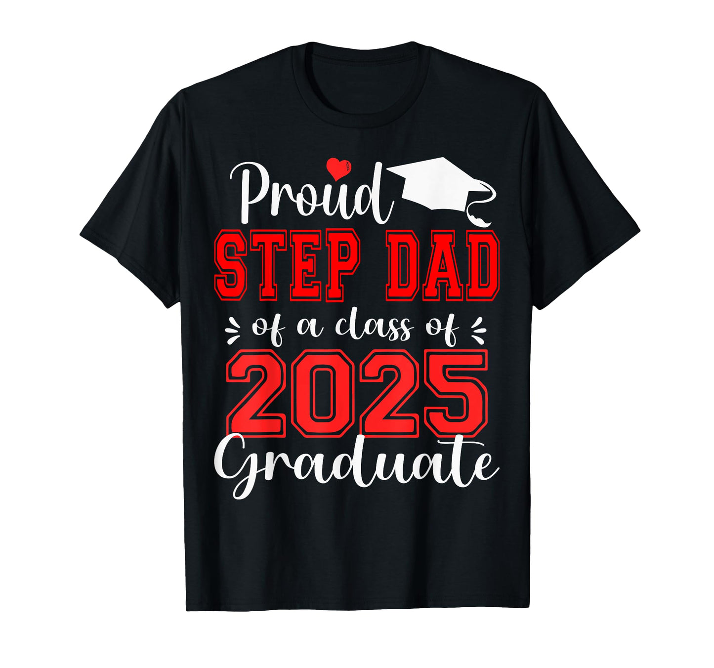 Super Proud Step Dad 2025 Graduate T-Shirt - Minimalist Print Men Women - T-Shirt, Sweatshirt, Hoodie