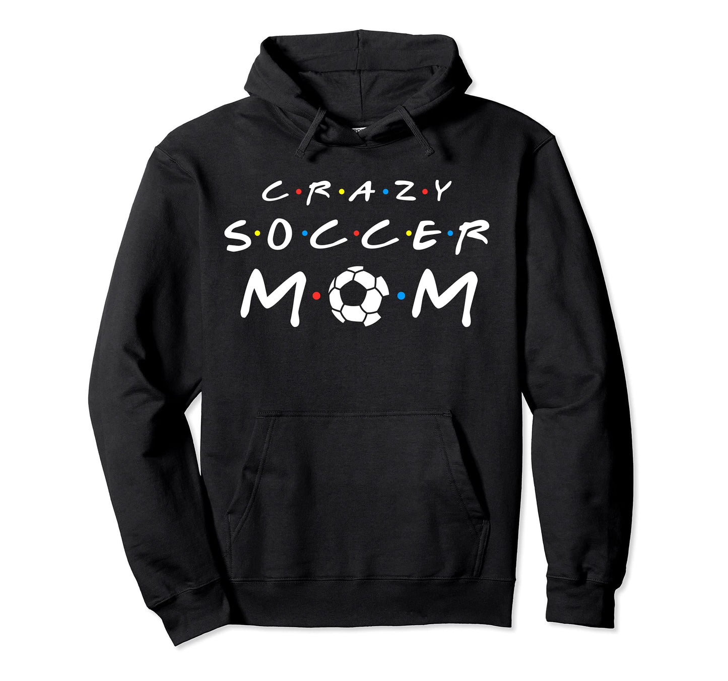Crazy Soccer Mom Funny Soccer Mom Hoodie - Streetwear Style Unisex - T-Shirt, Sweatshirt, Hoodie