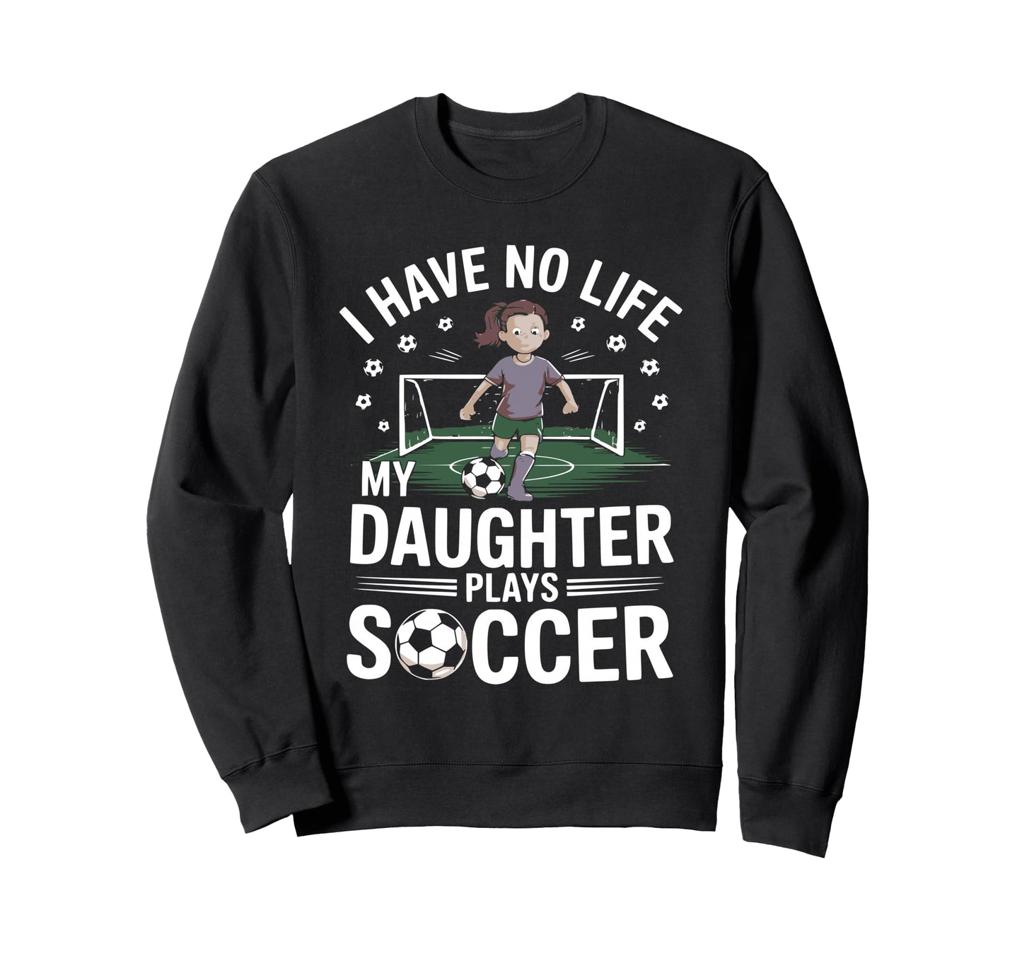 Funny Soccer Daughter Mom Mother Dad Sweatshirt - Graphic Print Men Women - T-Shirt, Sweatshirt, Hoodie