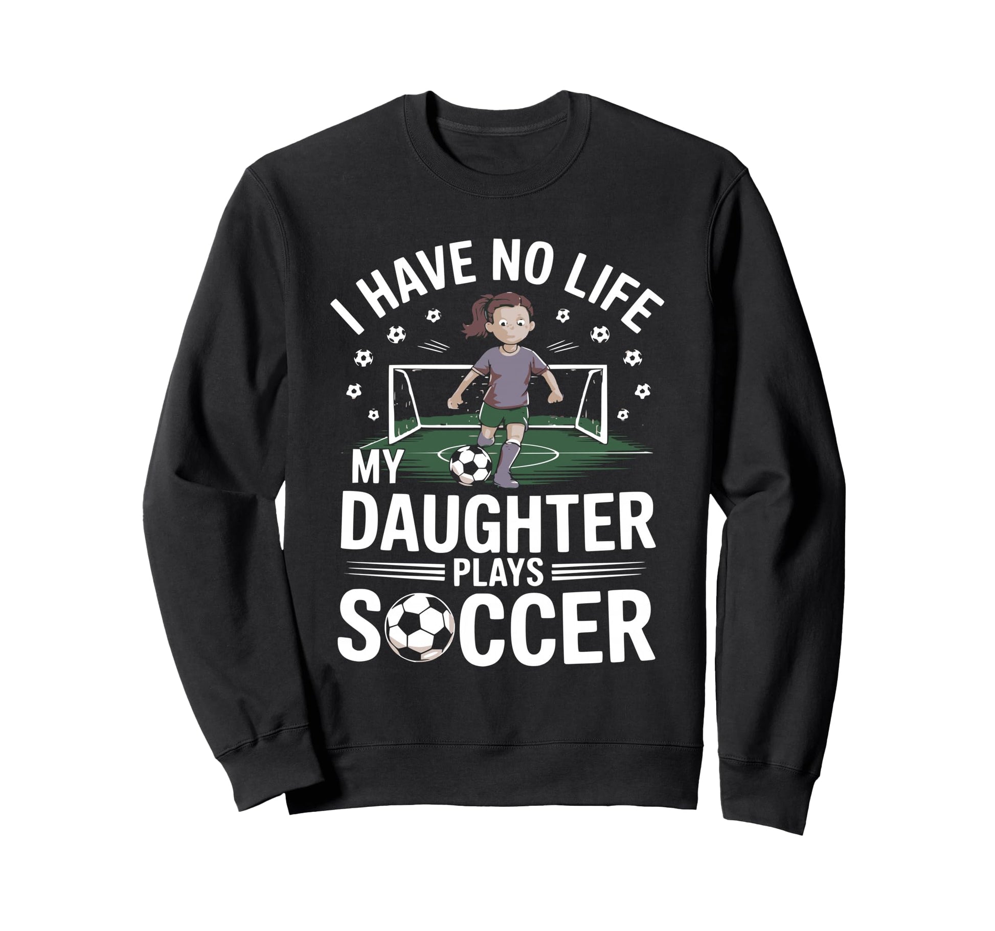 Funny Soccer Daughter Mom Mother Dad Sweatshirt - Graphic Print Men Women - T-Shirt, Sweatshirt, Hoodie
