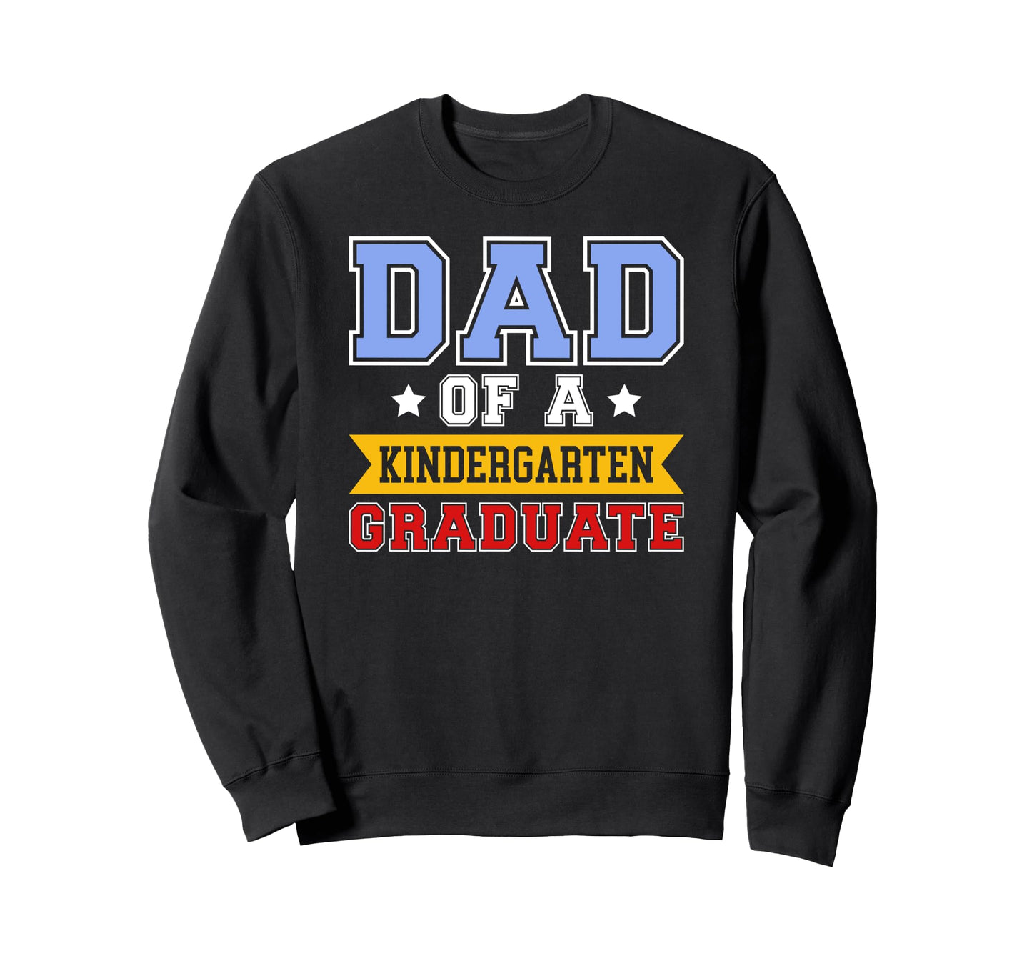 Kindergarten Graduation Dad Sweatshirt - Fun Novelty Design for Adults - T-Shirt, Sweatshirt, Hoodie