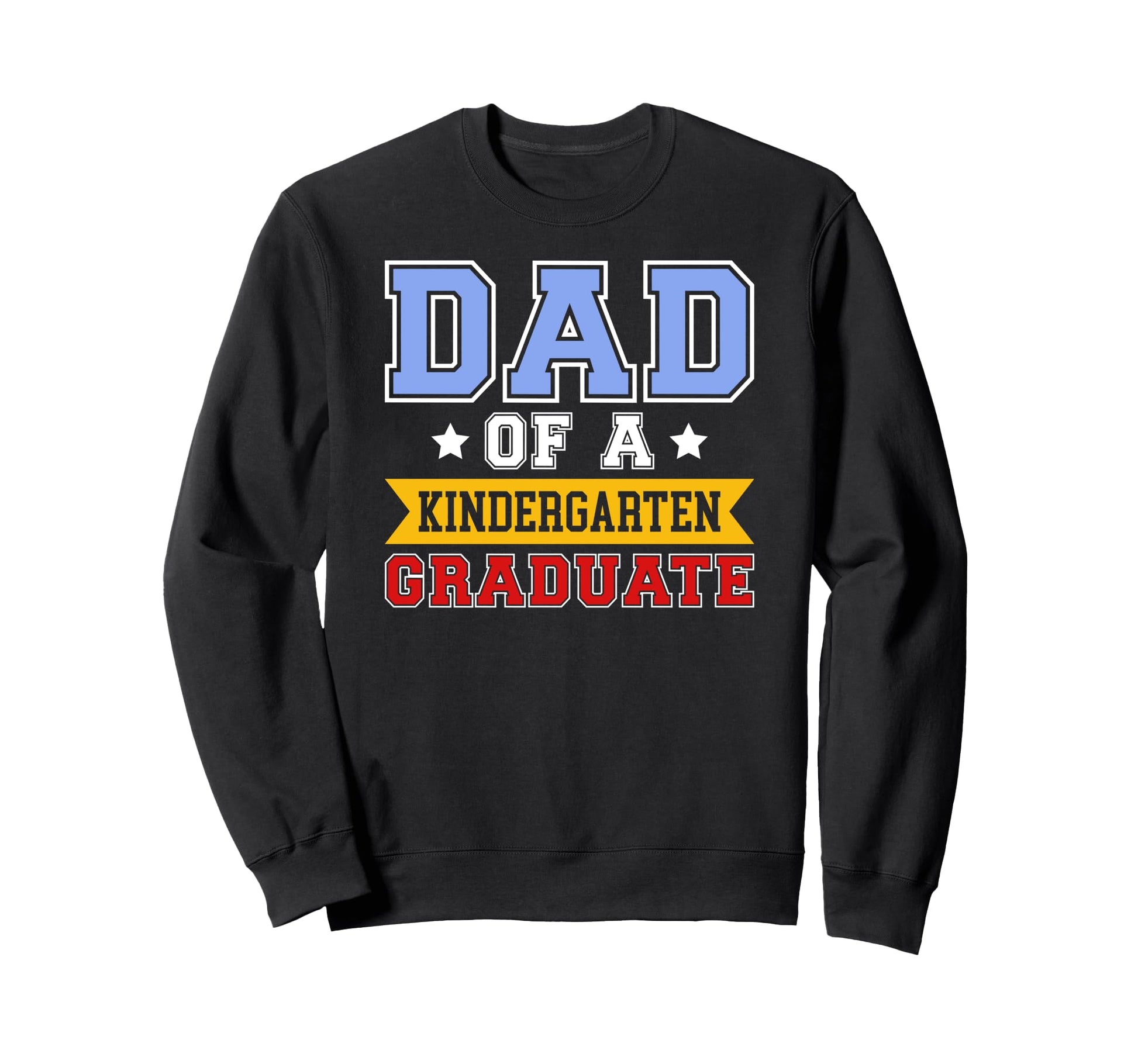 Kindergarten Graduation Dad Sweatshirt - Fun Novelty Design for Adults - T-Shirt, Sweatshirt, Hoodie