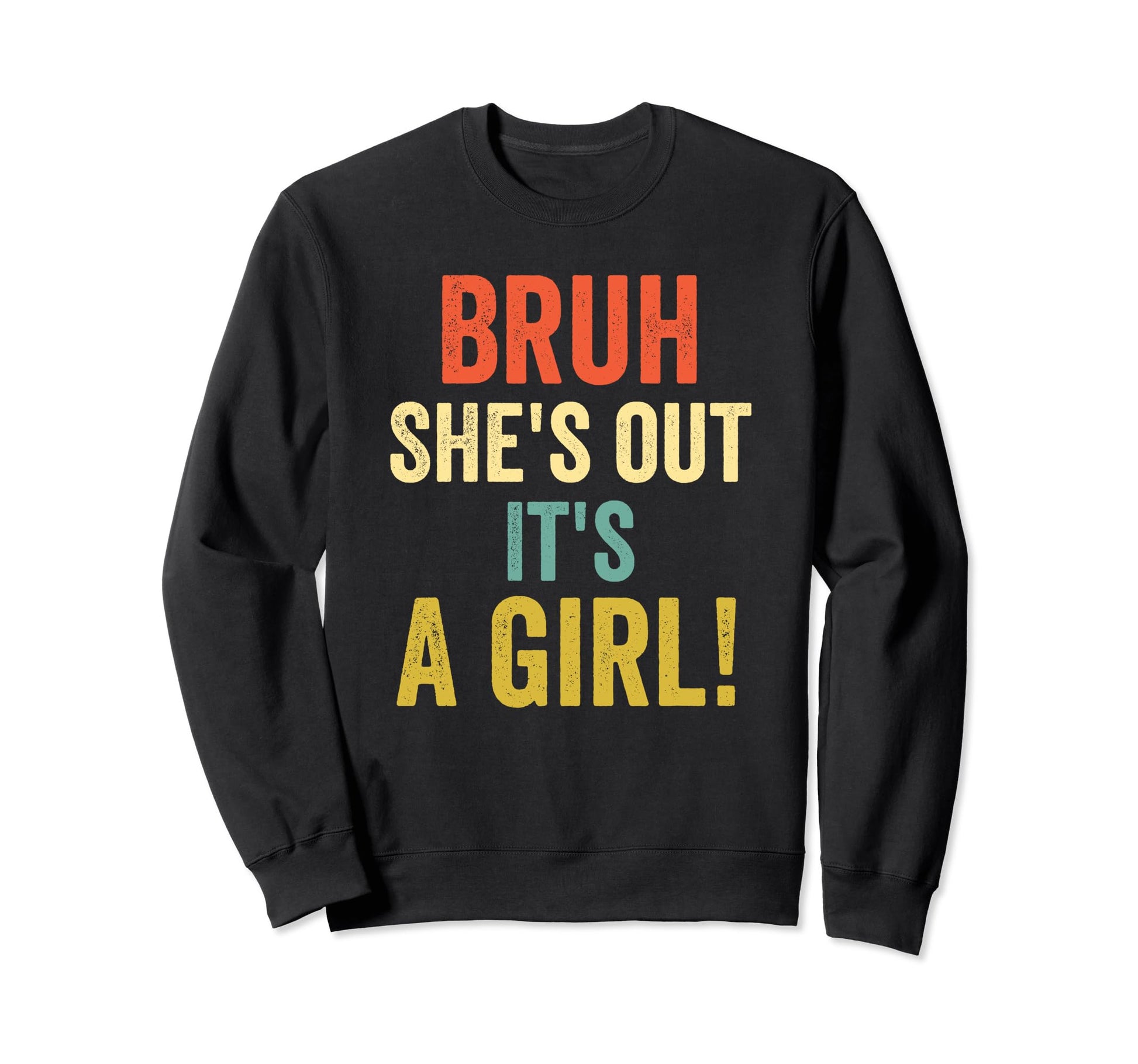 Funny Bruh Shes Out Its Mom Dad Mother Sweatshirt - Novelty Apparel Unisex - T-Shirt, Sweatshirt, Hoodie