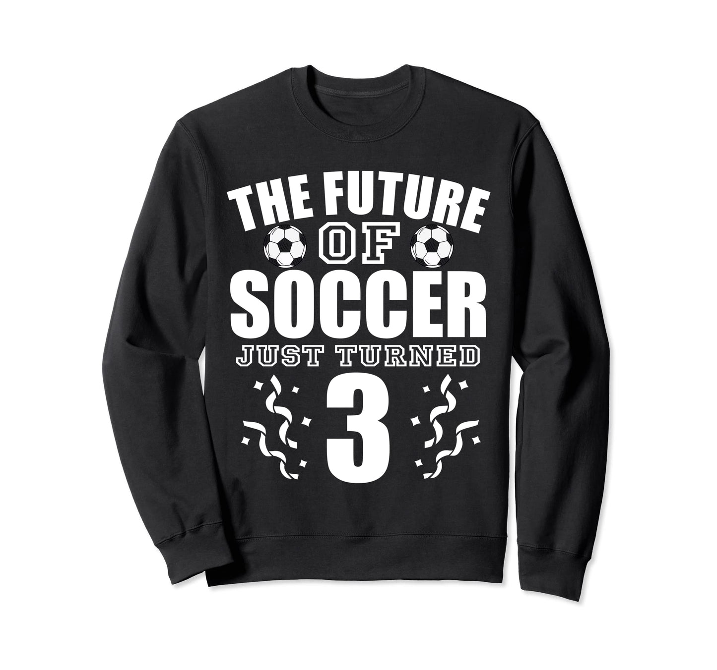 Future Soccer Just Turned 3Rd Sweatshirt - Trendy Graphic Men Women - T-Shirt, Sweatshirt, Hoodie